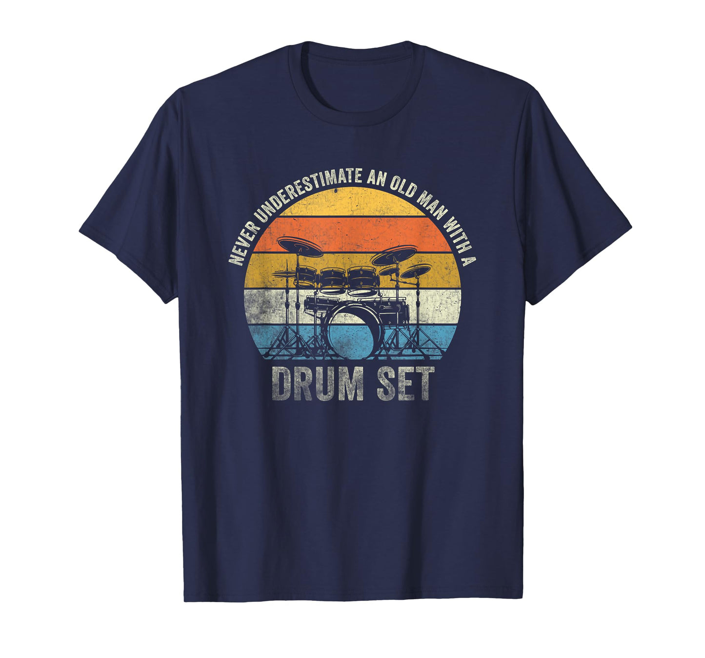 Drummer Never Underestimate An Old Man With A Drum Set T-Shirt