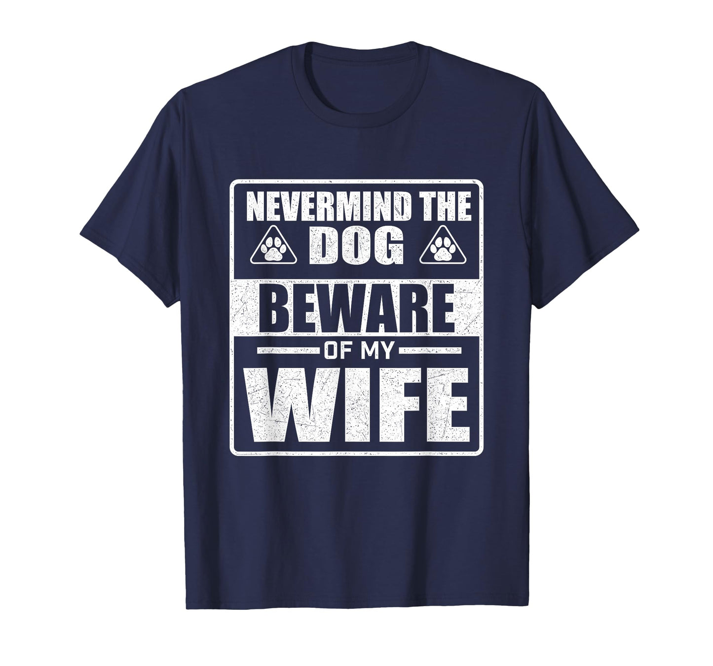 Nevermind The Dog Beware Of My Wife - Dog Lover Dog Dad T-Shirt