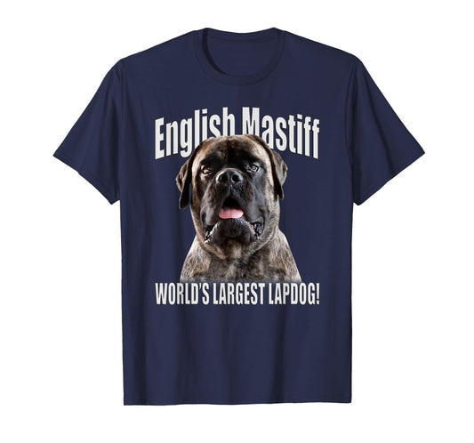 English Mastiff - World’s Largest Lapdog! - English Mastiff T-Shirt