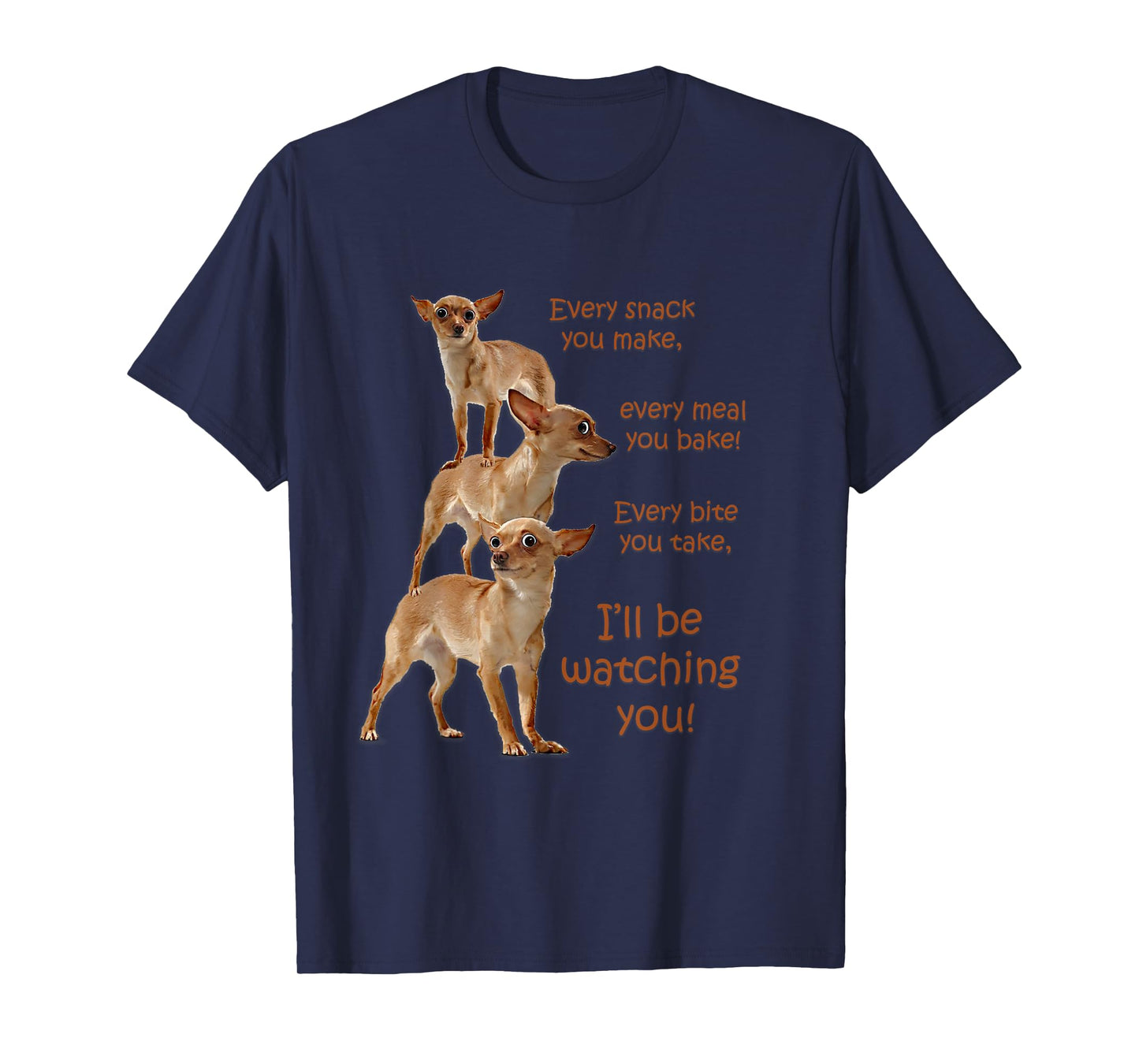 Every Bite You Take, Hungry Dog T-Shirt, Chihuahua Shirt T-Shirt