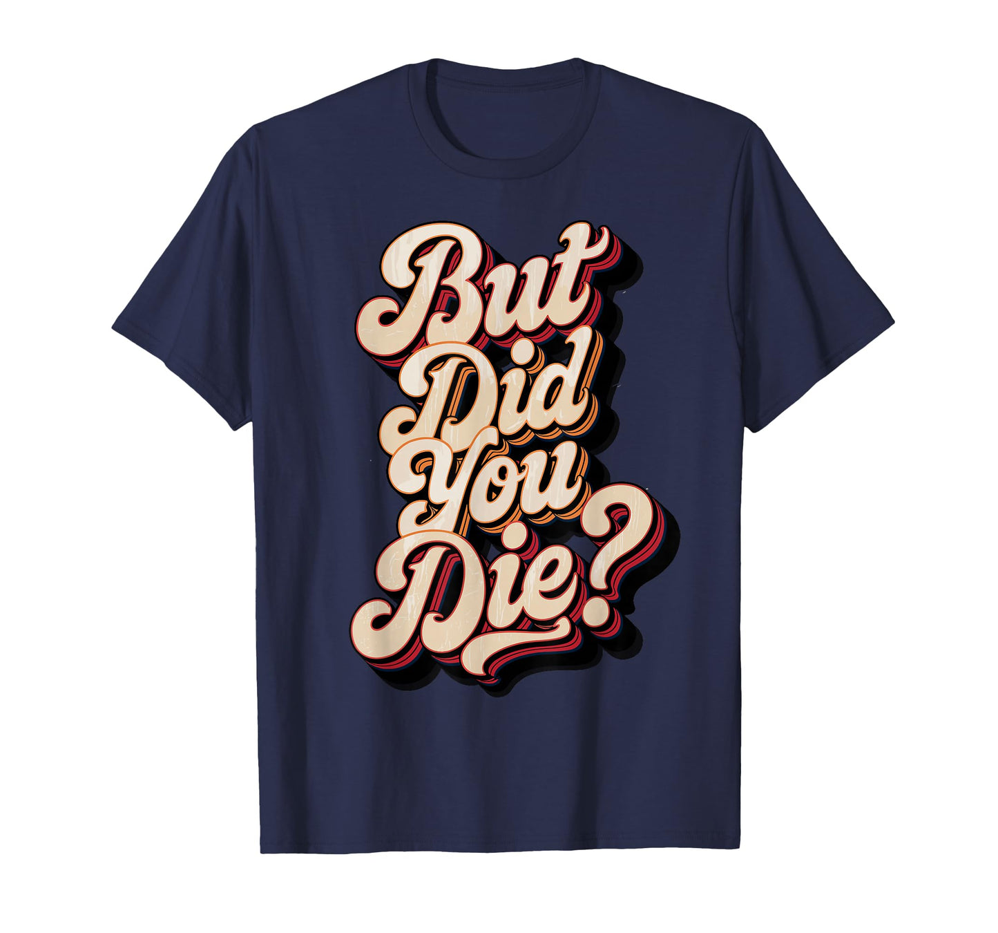 But Did You Die? Sarcastic Quote Funny Workout Gym Humour T-Shirt