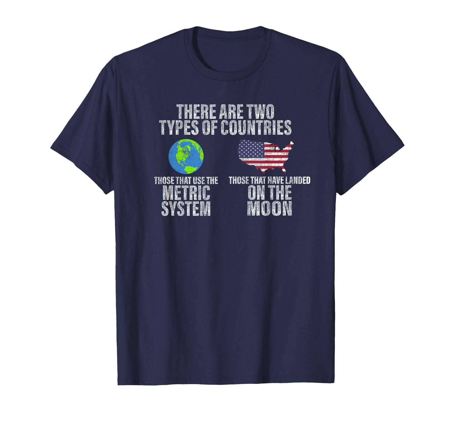 Two Types of Countries: Use Metric or Landed on the Moon T-Shirt