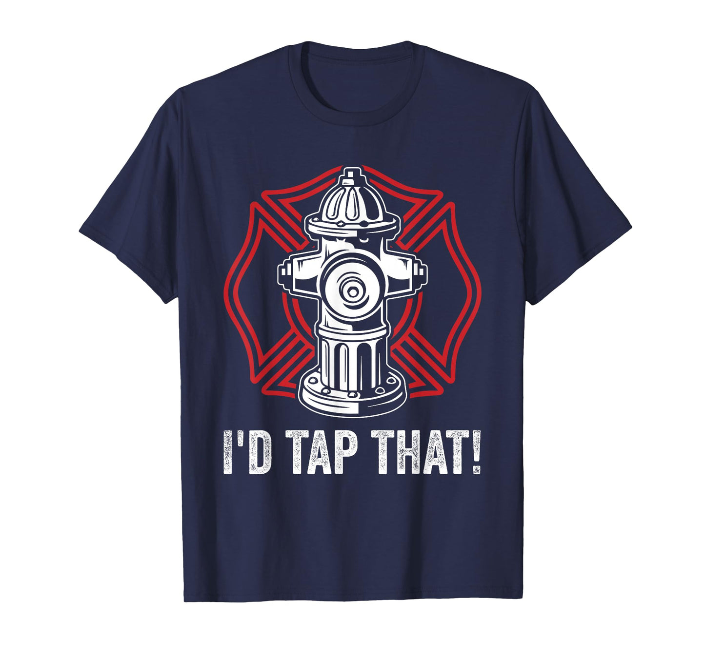 Firefighter Fireman I'd Tap That! Fire Hydrant Firefighting T-Shirt