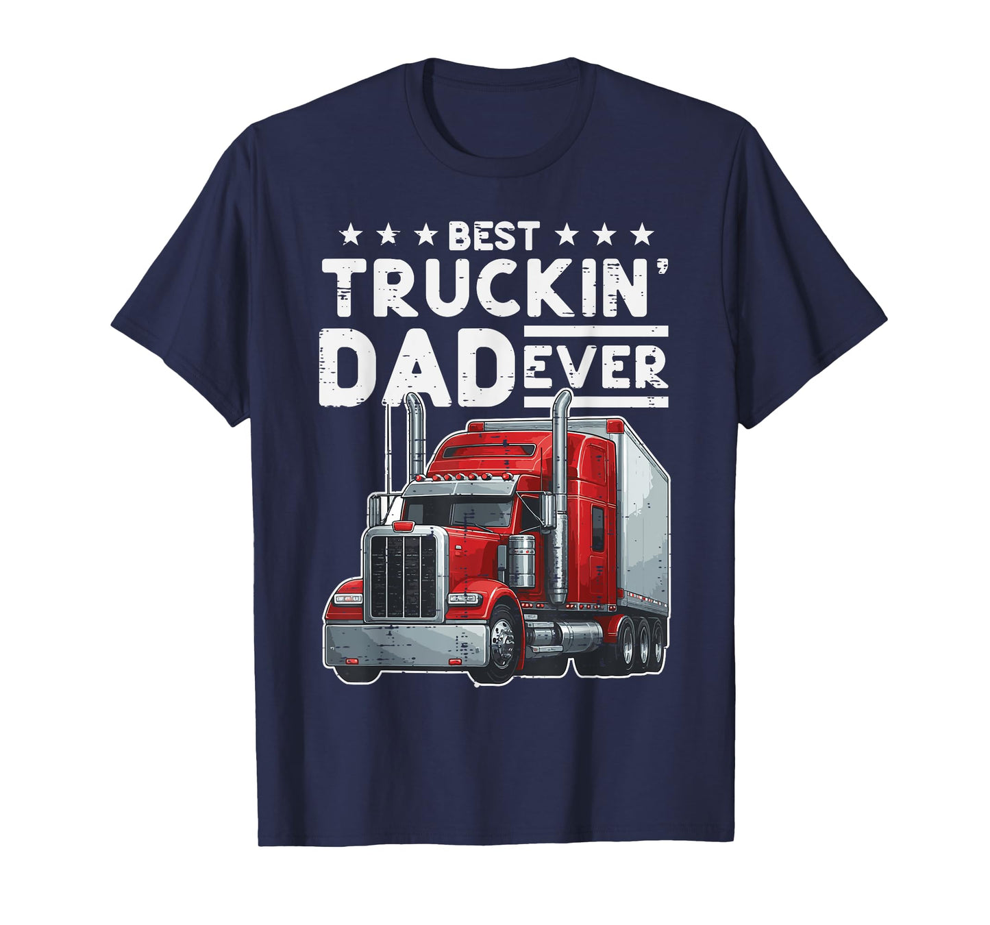 Best Truckin Dad Ever Fathers Day Truck Trucker Daddy Papa T-Shirt