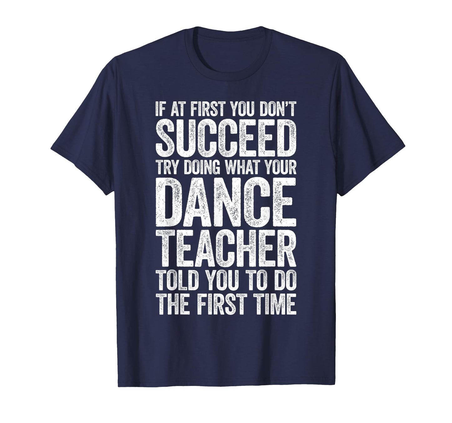 If at First You Don't Succeed Dance Teacher Shirt Men Women T-Shirt