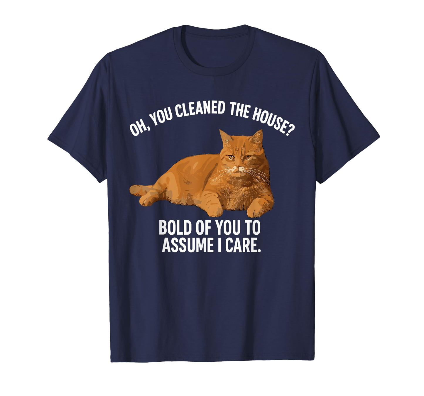 Oh You Cleaned The House Bold of You to Assume T-Shirt