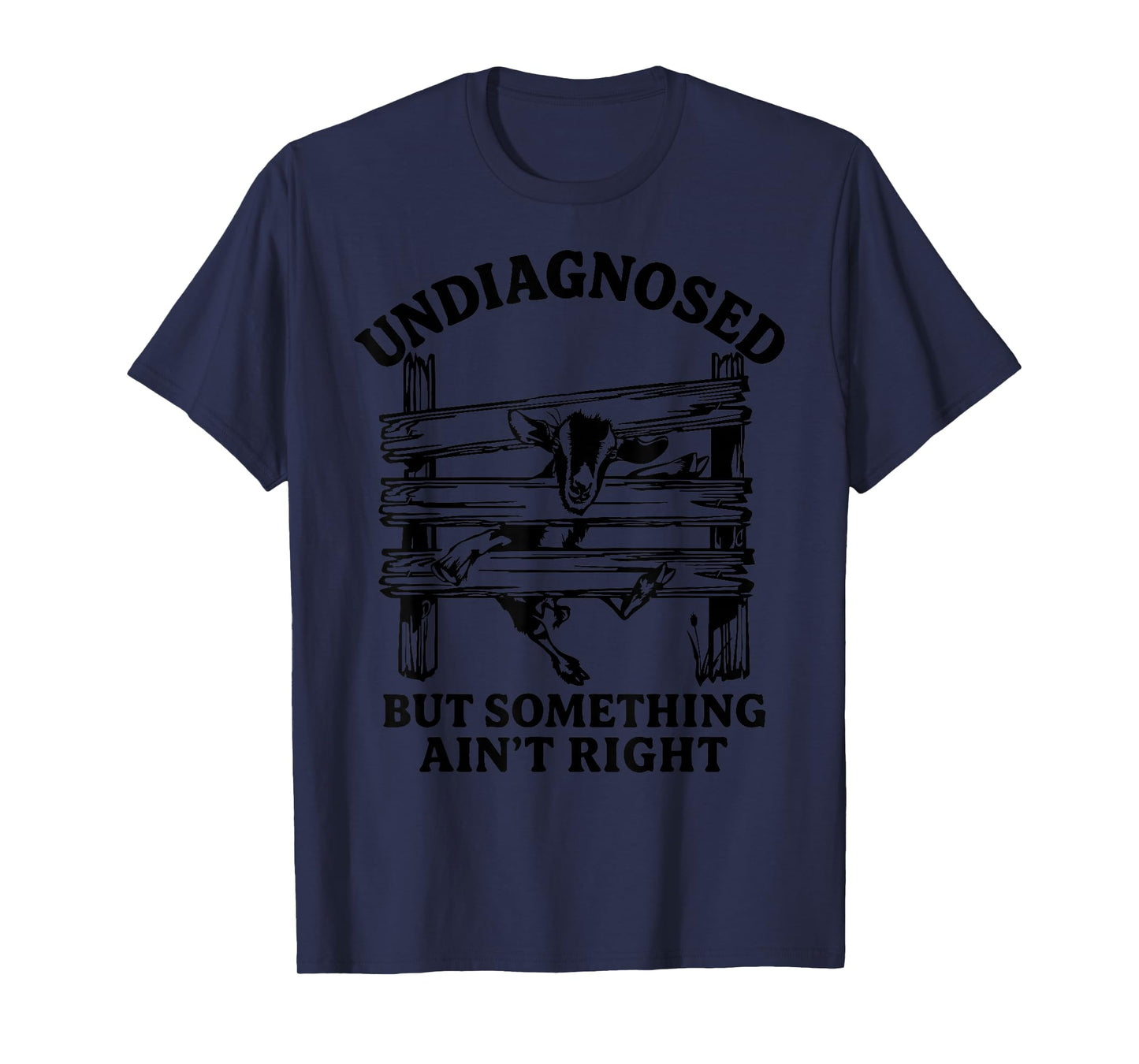 Undiagnosed But Something Ain't Right Funny Goat T-Shirt