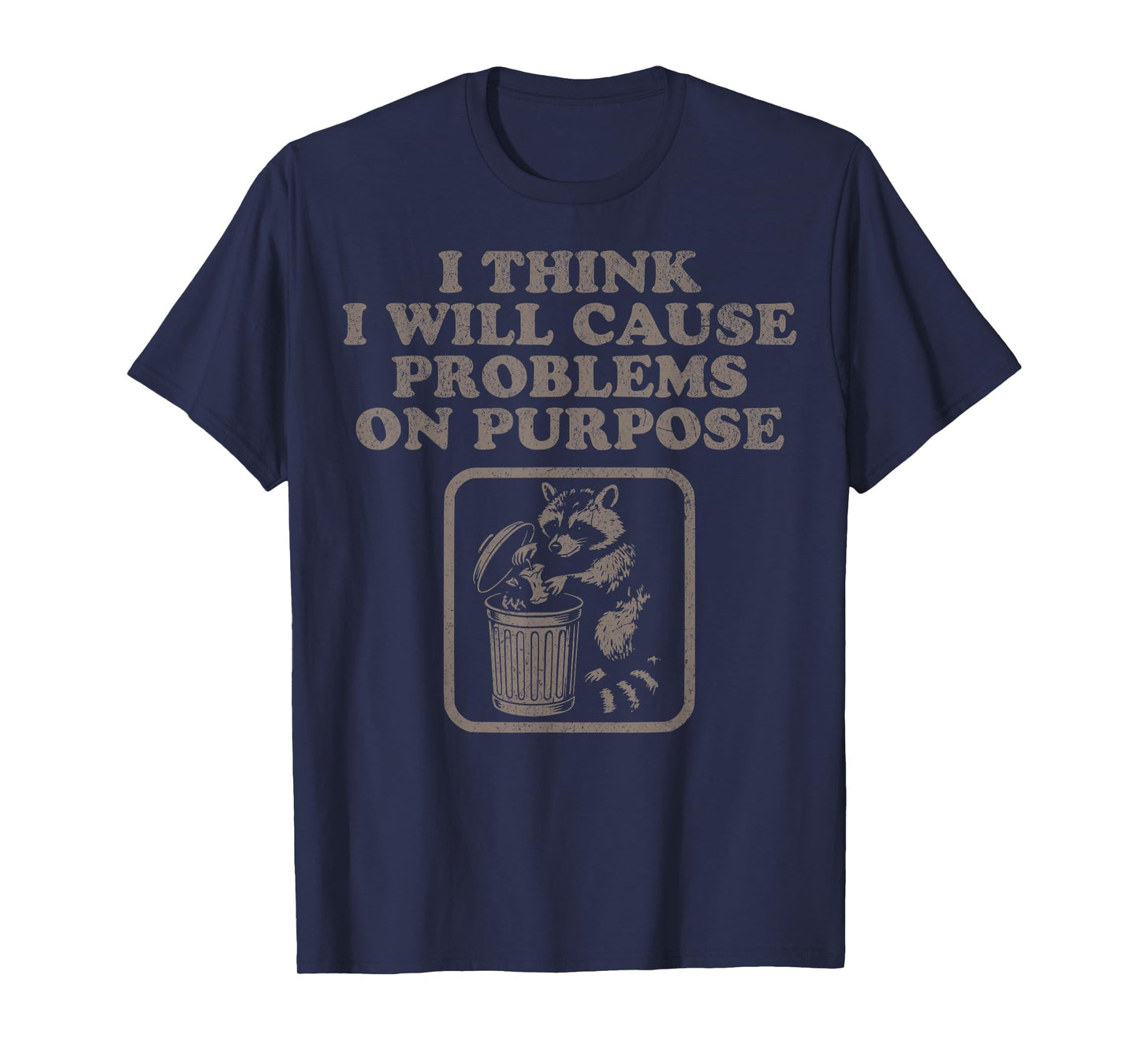 I Think I Will Cause Problems On Purpose Funny Raccoon Trash T-Shirt