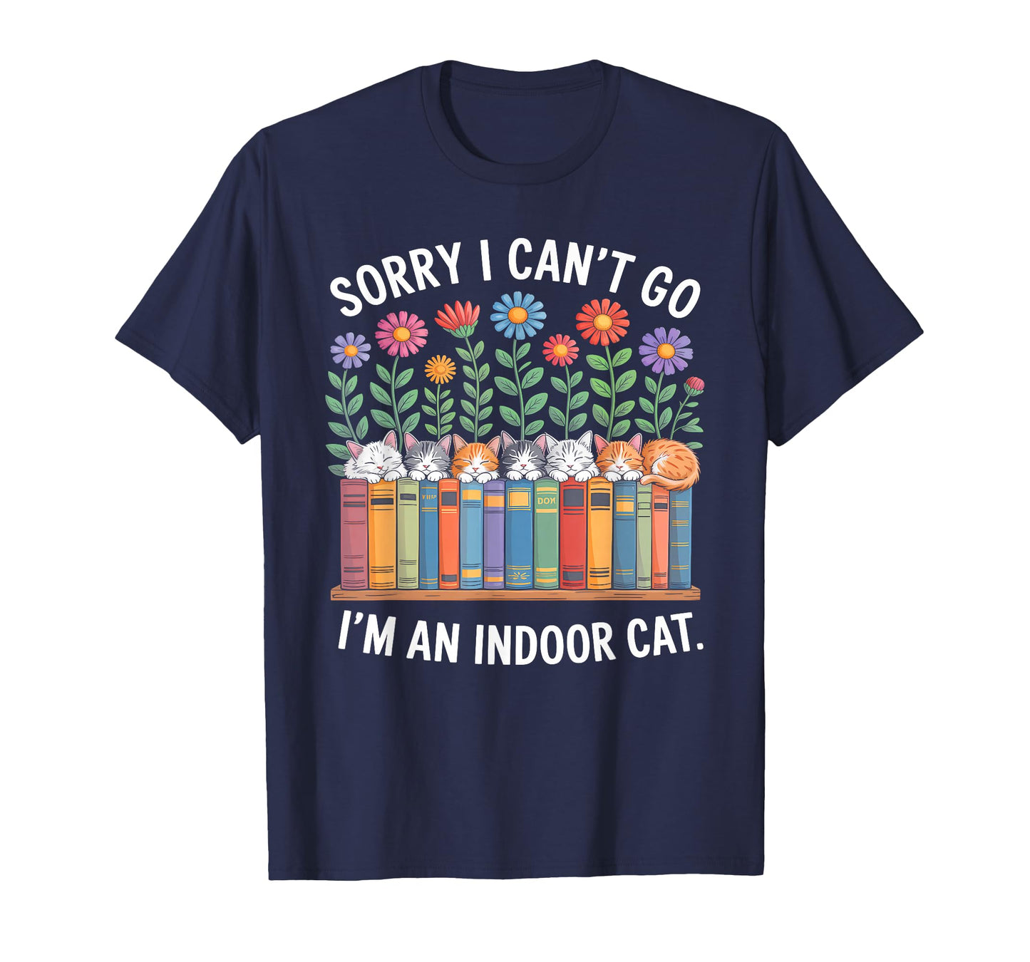 Sorry I Cant Go Im an Indoor Cat for Cat Owners Introverts T-Shirt