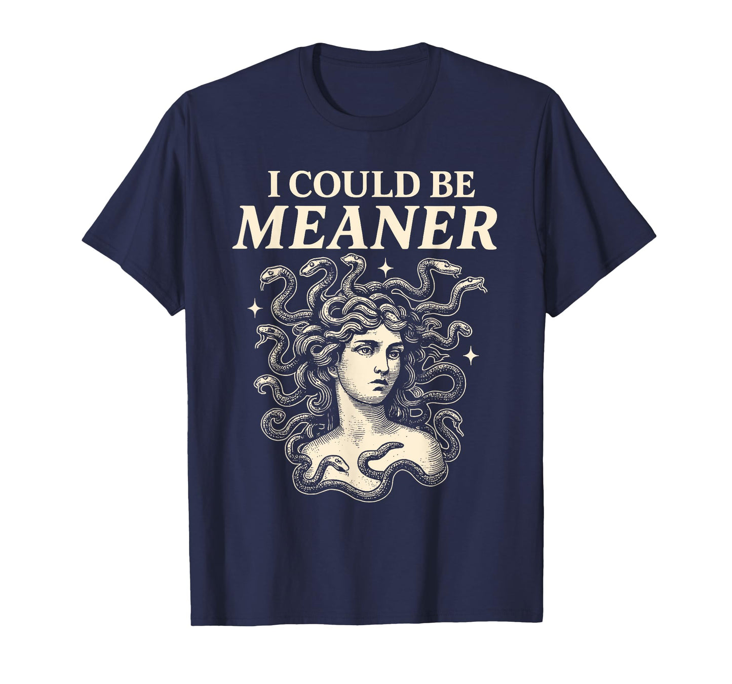 Women I Could Be Meaner Medusa Funny Sarcastic Feminist T-Shirt