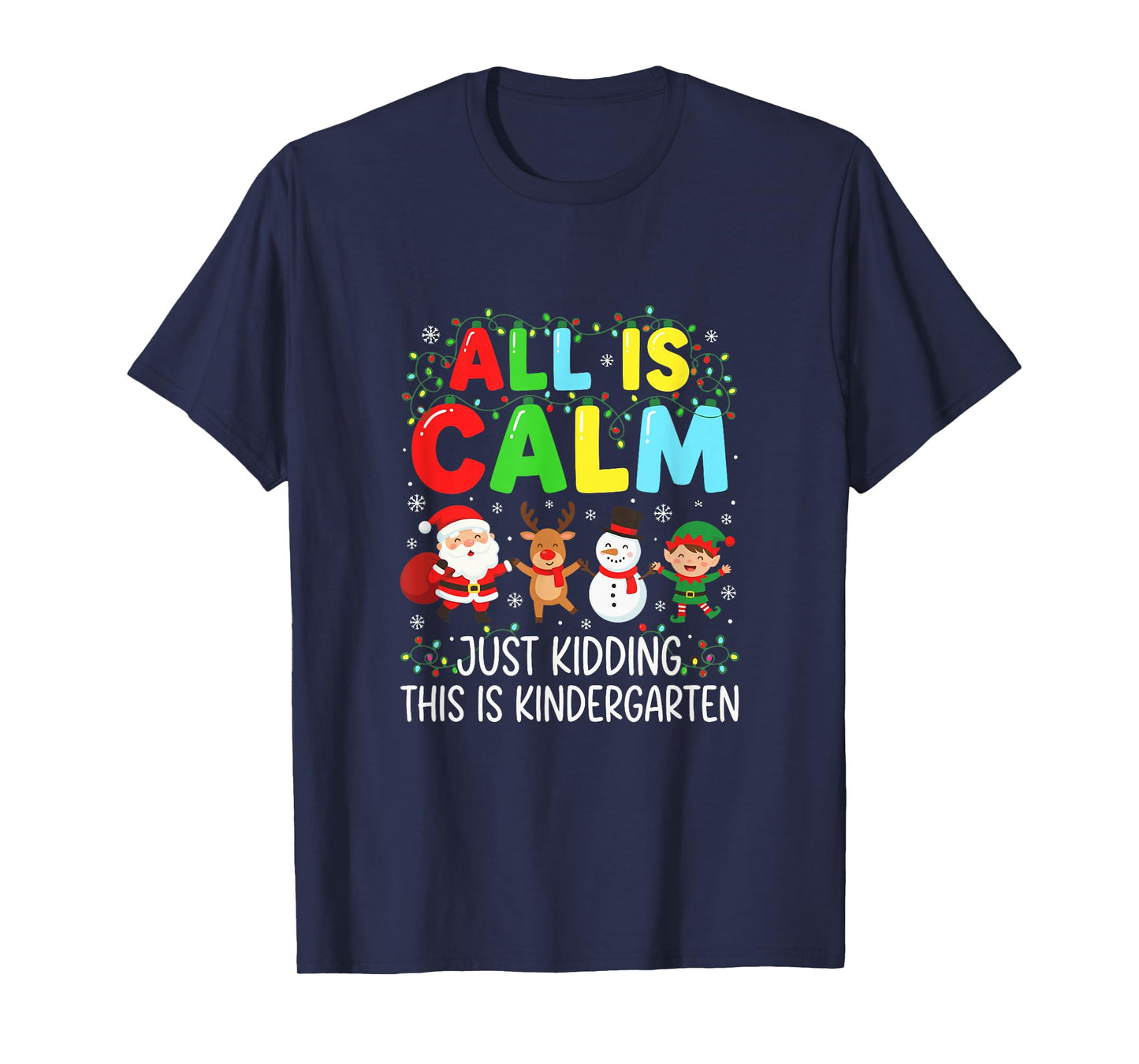 Kindergarten Teacher All is Calm Just Kidding Christmas T-Shirt