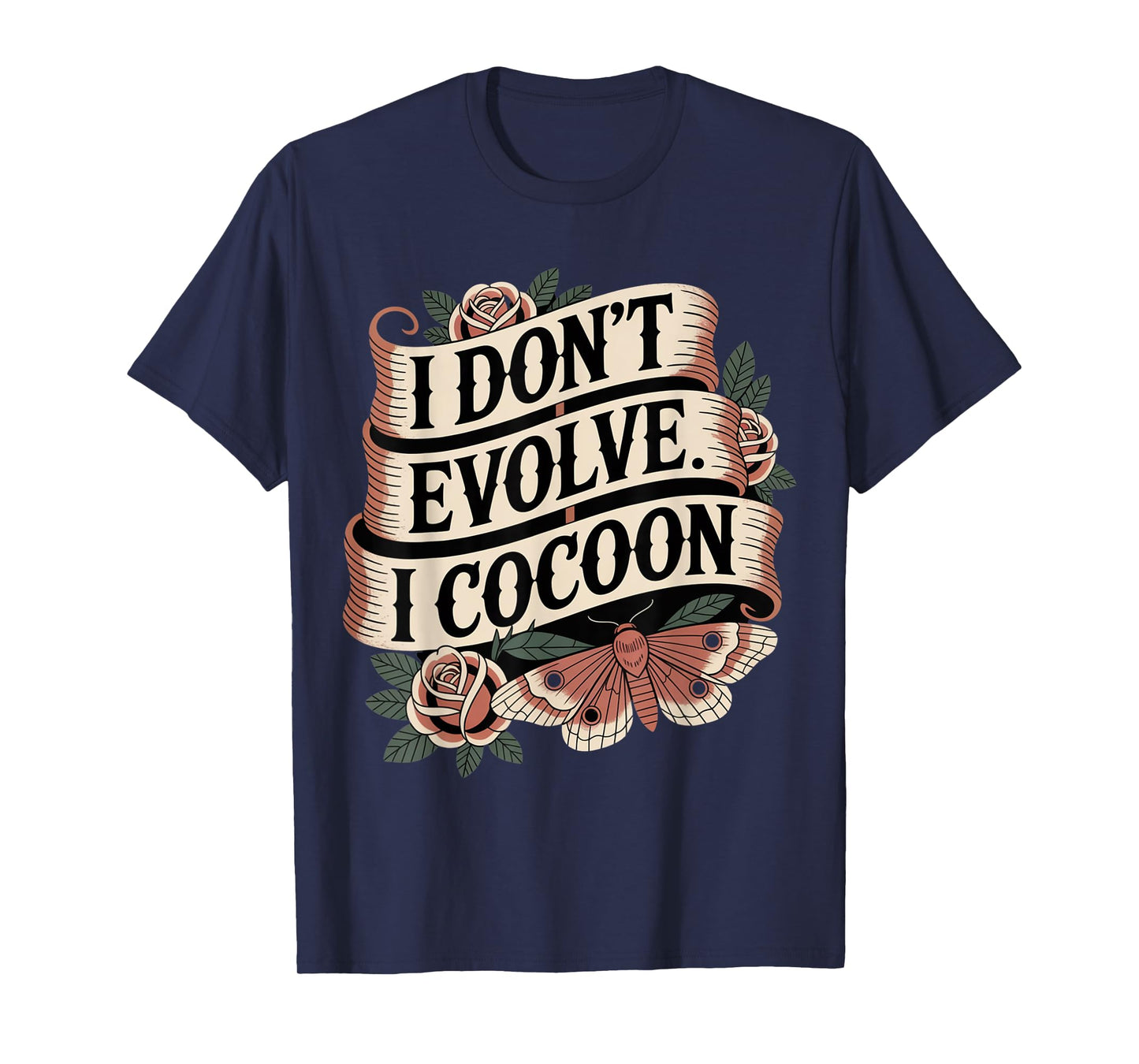 Funny Gothic Quote I Don’t Evolve I Cocoon Sarcastic Humor T-Shirt