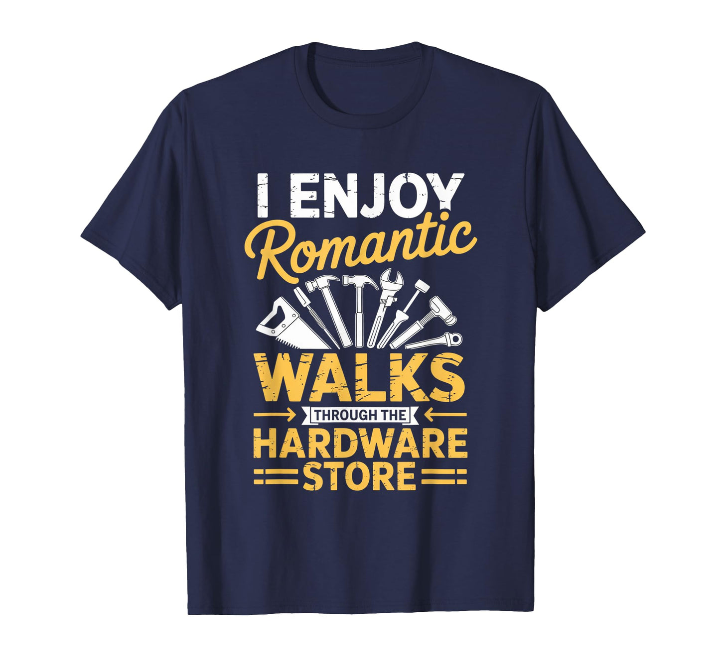 I Enjoy Romantic Walks Through The Hardware Store Dad Father T-Shirt