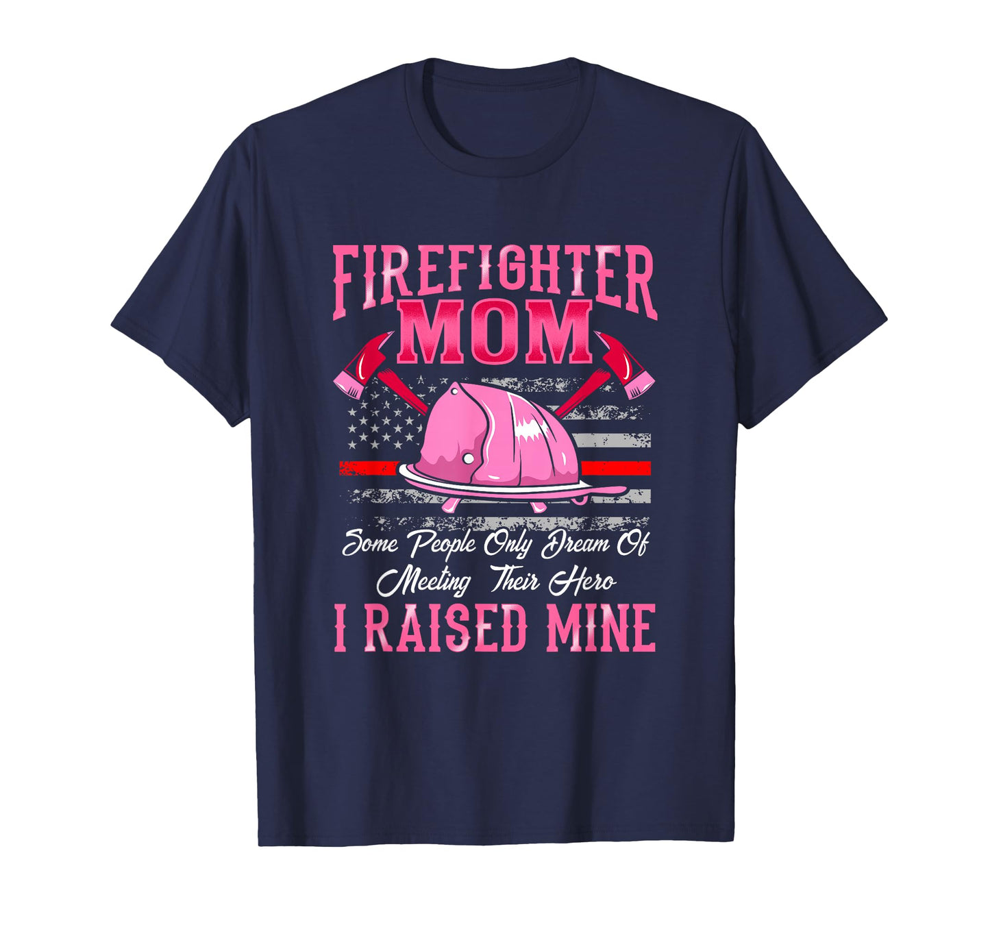 Firefighter Mom Hero I Raised Mine Firefighter Mother T-Shirt