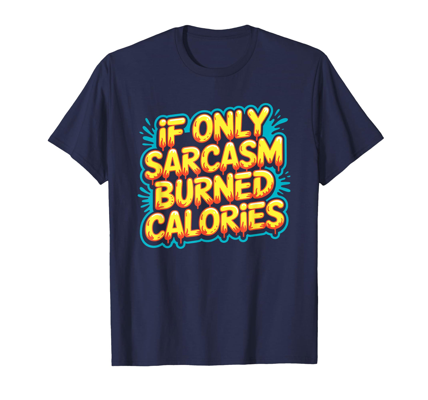 If Only Sarcasm Burned Calories Funny Gym Workout Men Women T-Shirt