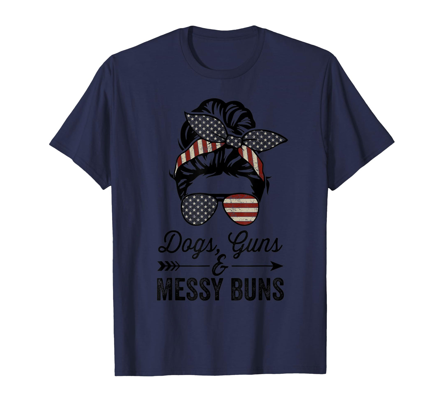Funny DOGS GUNS & MESSY BUNS - Womens USA Pro Guns Dog Lover T-Shirt