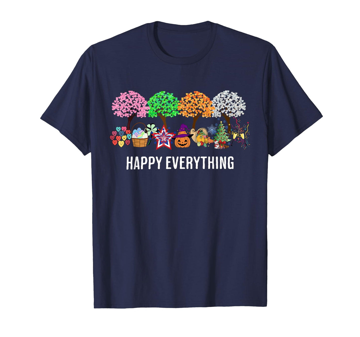 Happy Everything Holidays Seasons All Year T-Shirt