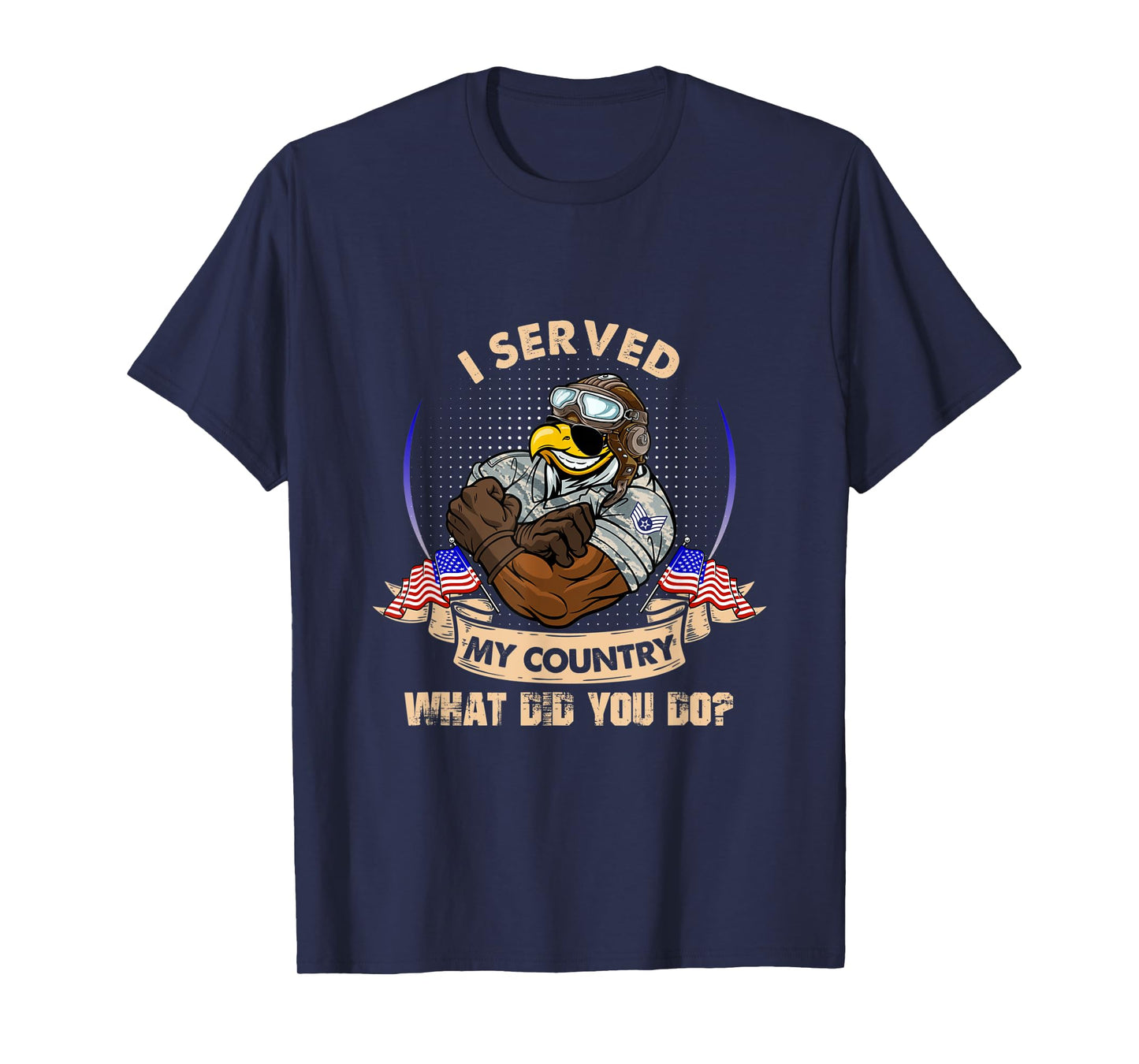 I Served My Country What Did You Do Veteran T-Shirt