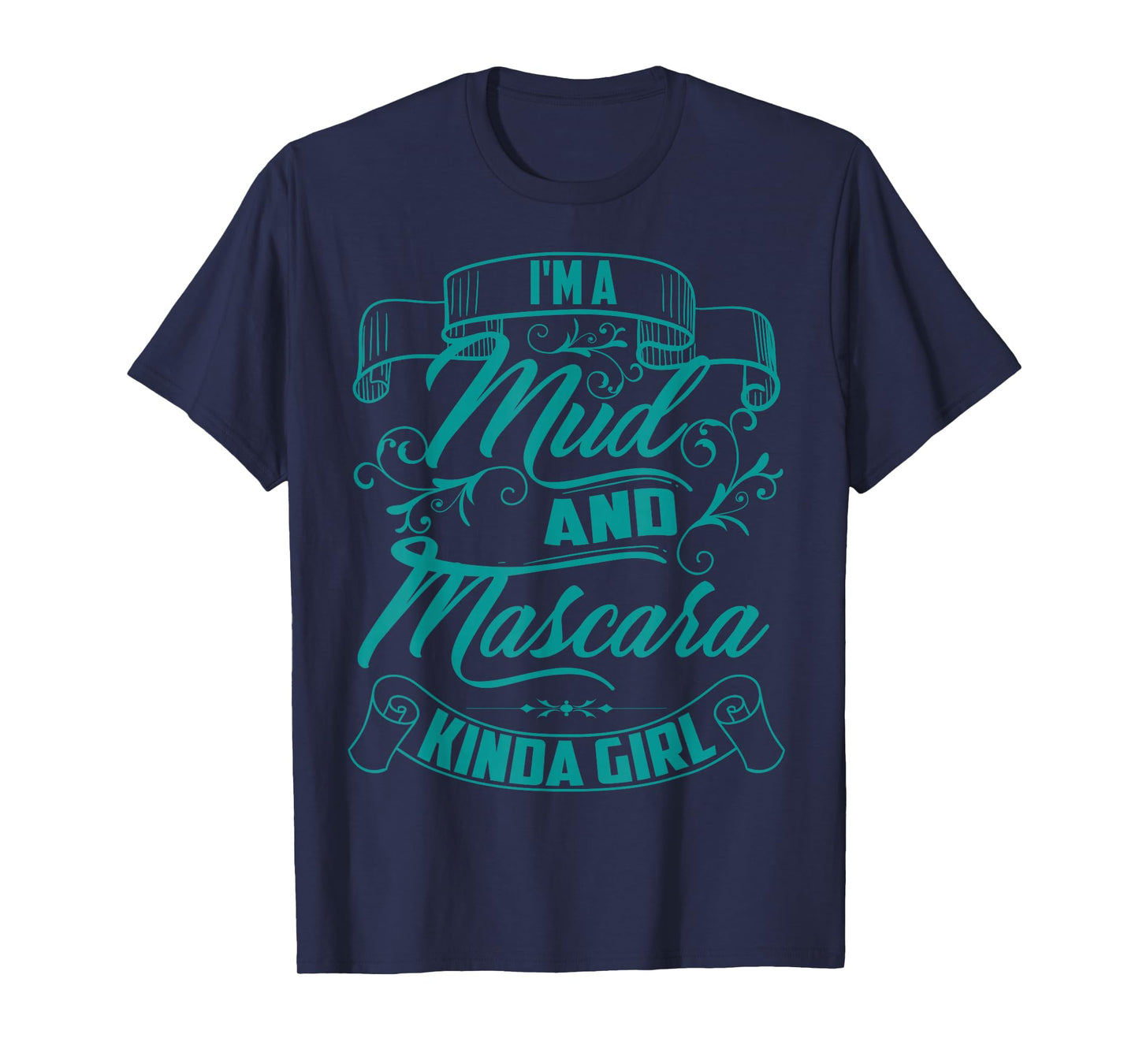 Cool Trendy I'm A Mud And Mascara Kinda Girl MTB Gift T-Shirt