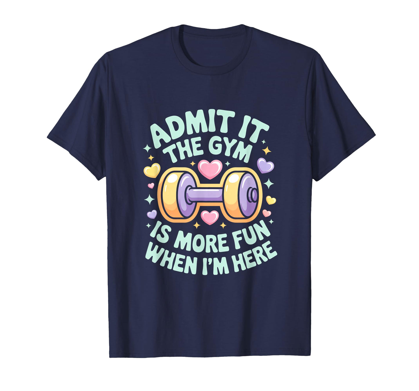 Admit It The Gym is More Fun When I'm Here Funny Workout Men T-Shirt