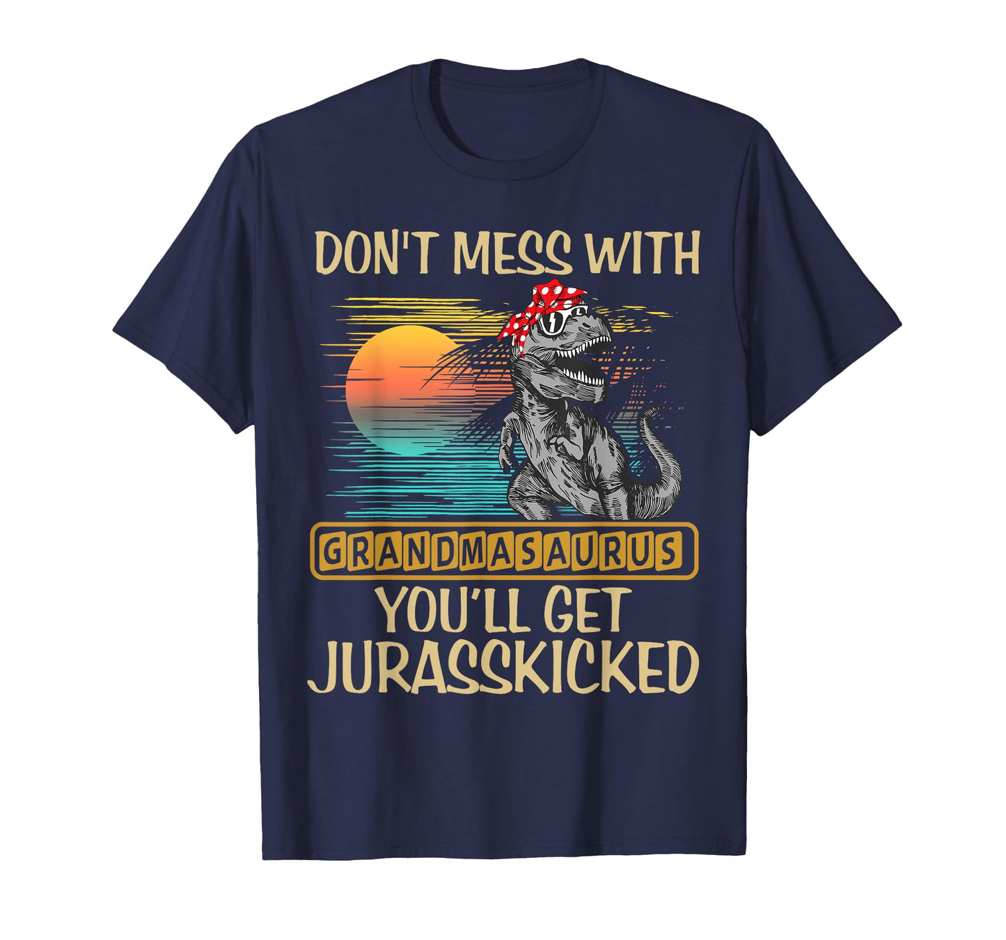 Don't Mess With Grandmasaurus You'll Get Jurasskicked Shirt T-Shirt