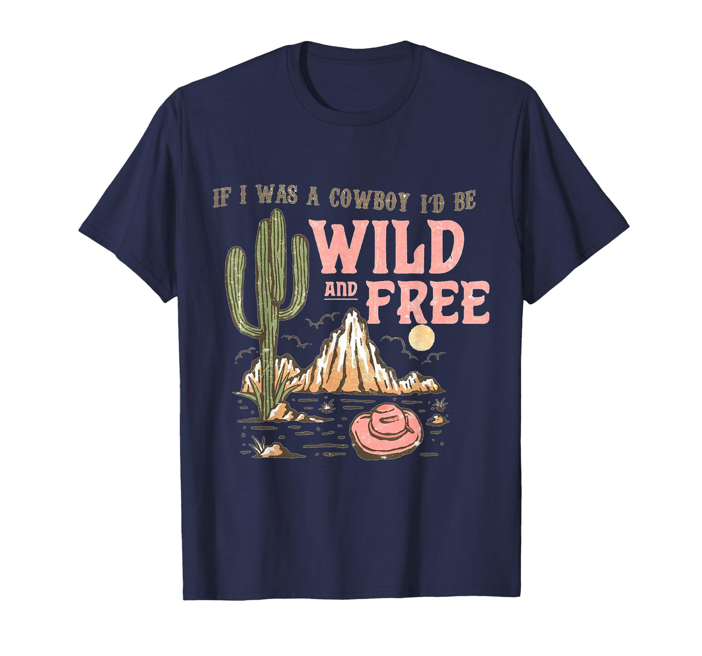 If I Was a Cowboy - Wild and Free T-Shirt