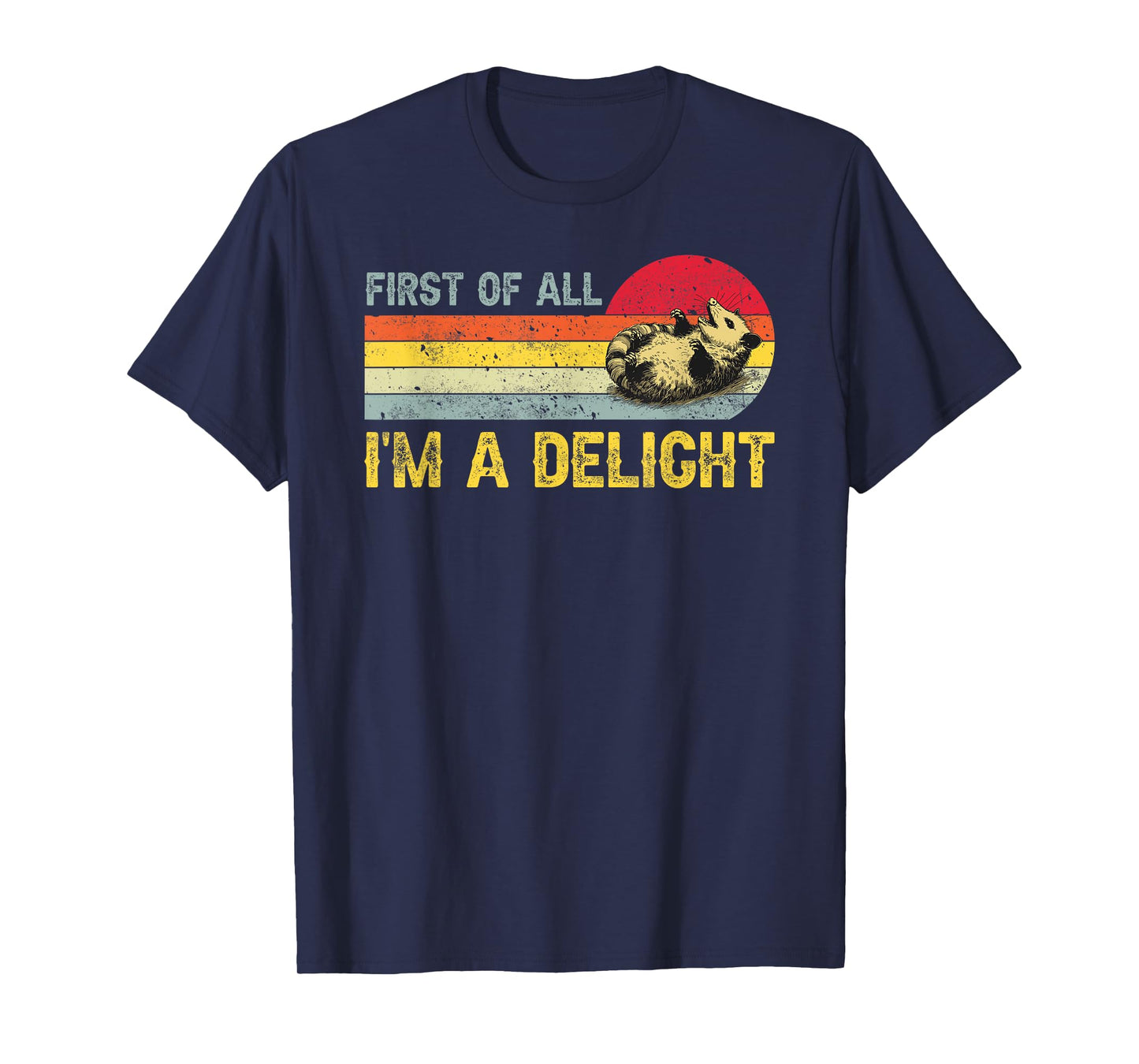 First Of All I'm A Delight, Funny Sarcastic Possum T-Shirt