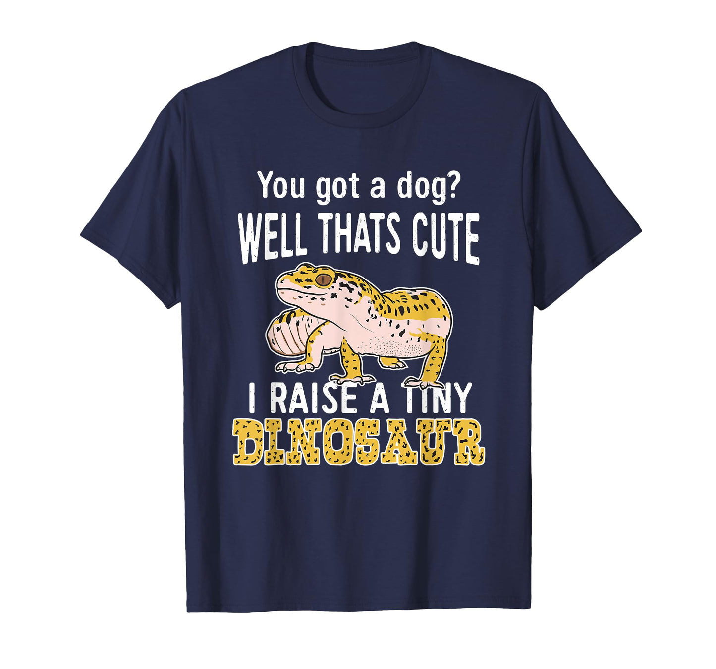 You Got A Dog Well That's Cute I Raise A Tiny Dinosaur Gift T-Shirt for Men Women Girls Kids