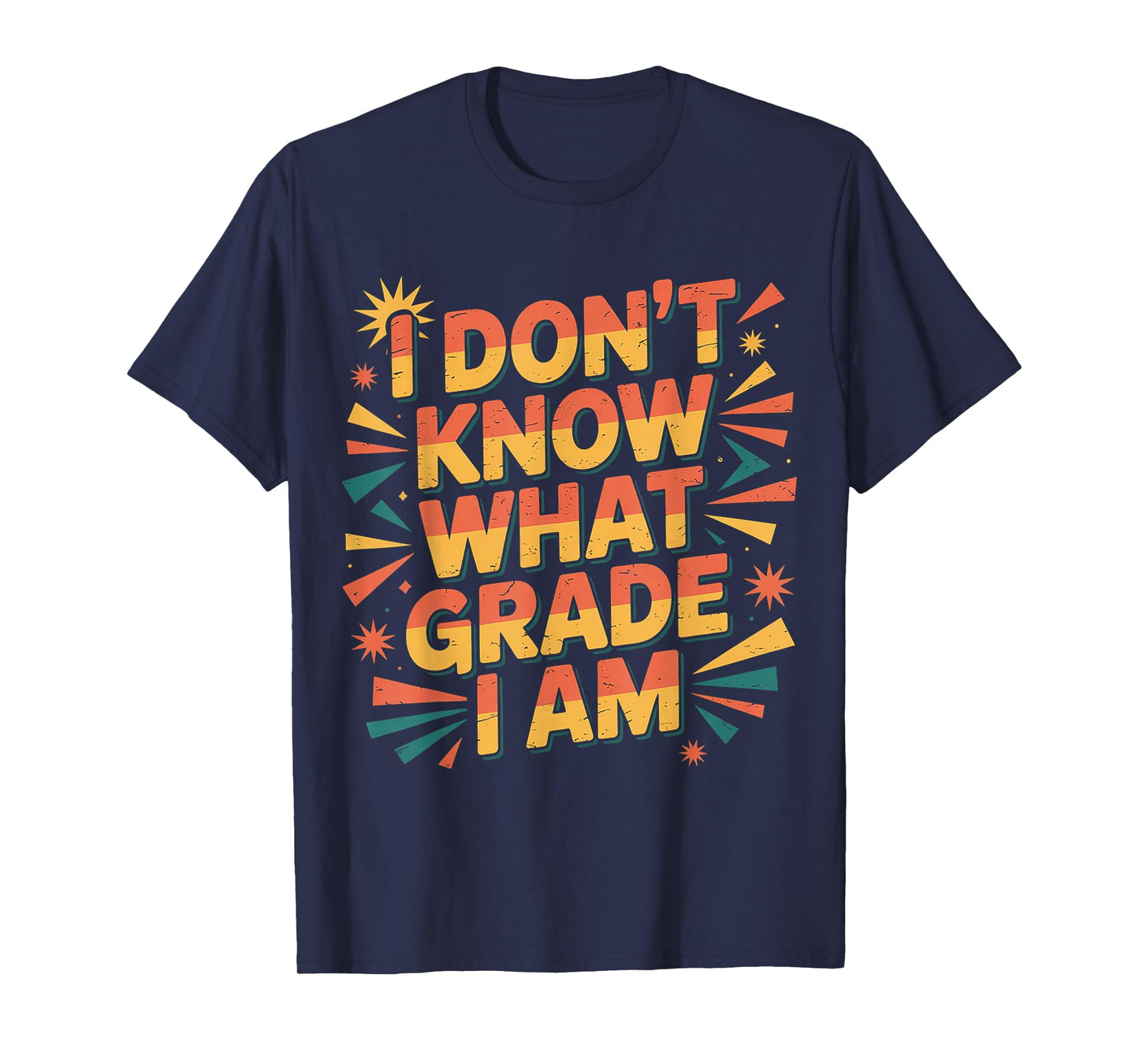 I Don't Know What Grade I Am Homeschool Student |- T-Shirt