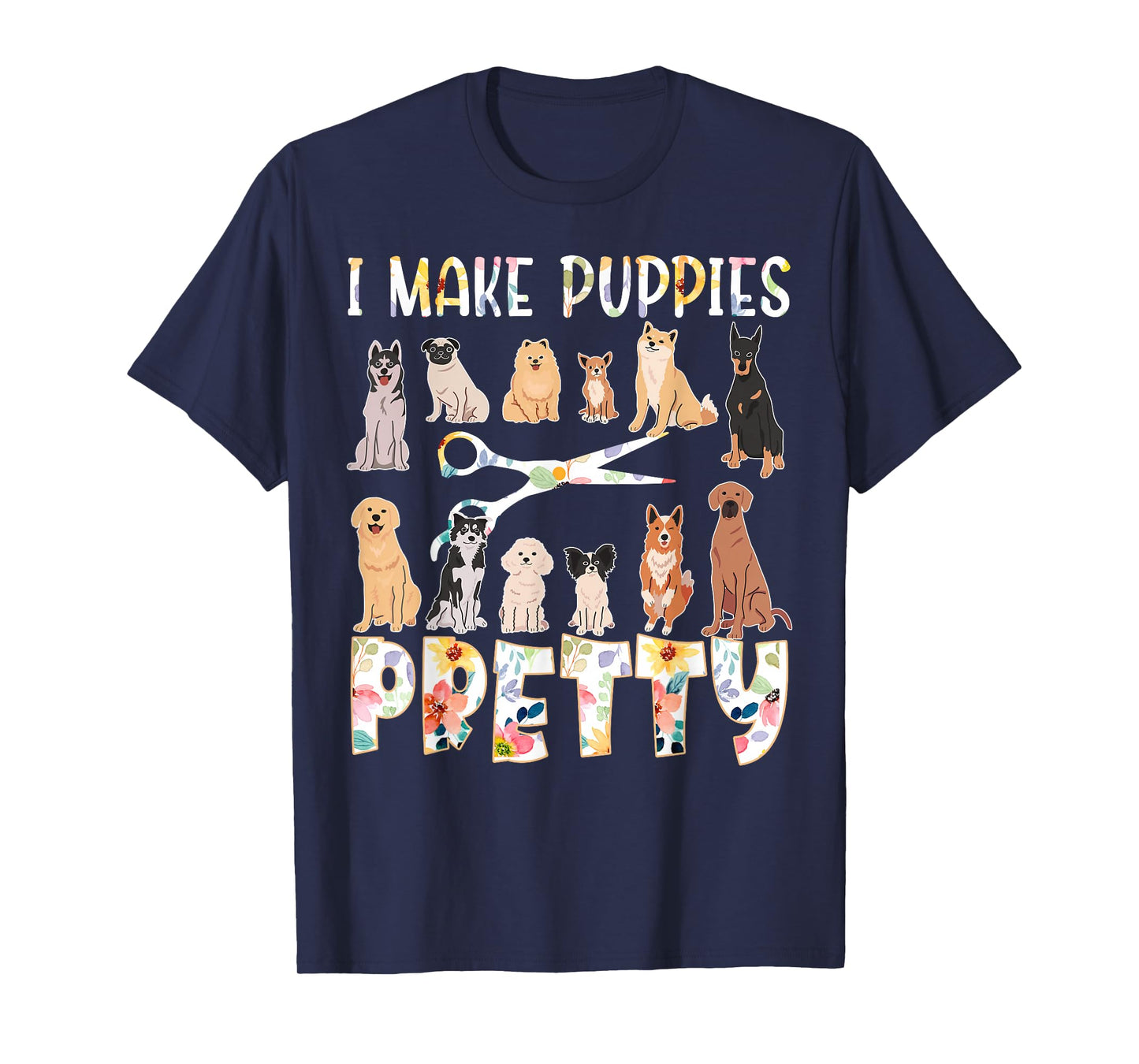 I Make Puppies Pretty Funny Dog Groomer Grooming Floral Dog T-Shirt