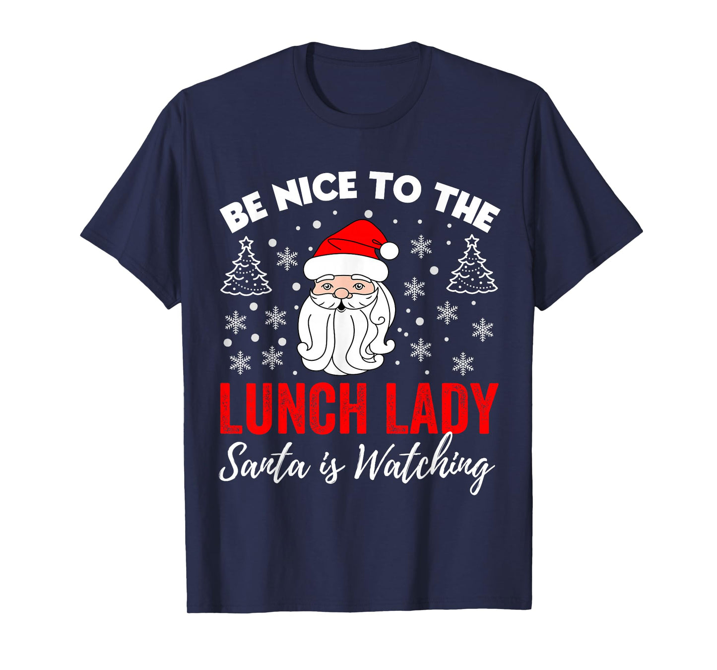 Be Nice To The Lady Lunch Santa Is Watching Teacher Xmas T-Shirt