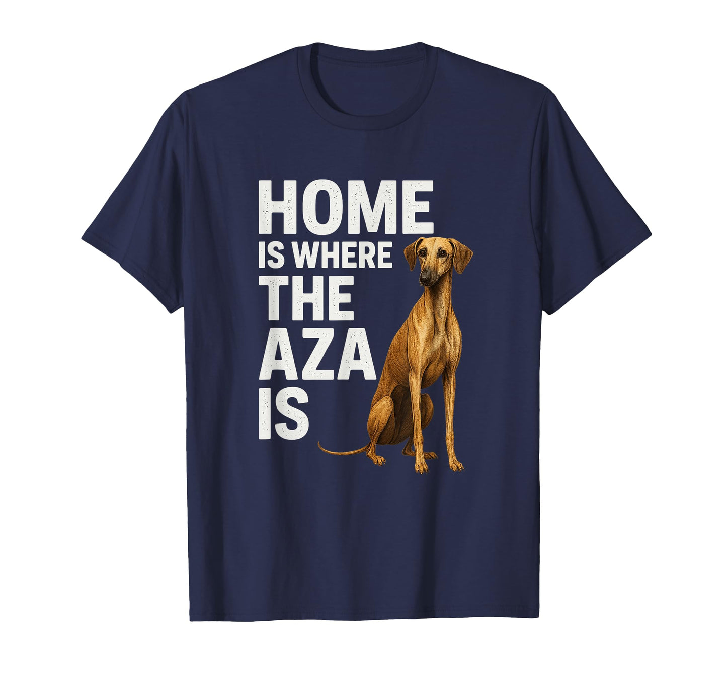 Home is Where The Aza is Elegant African Dog Breed Azawakh T-Shirt