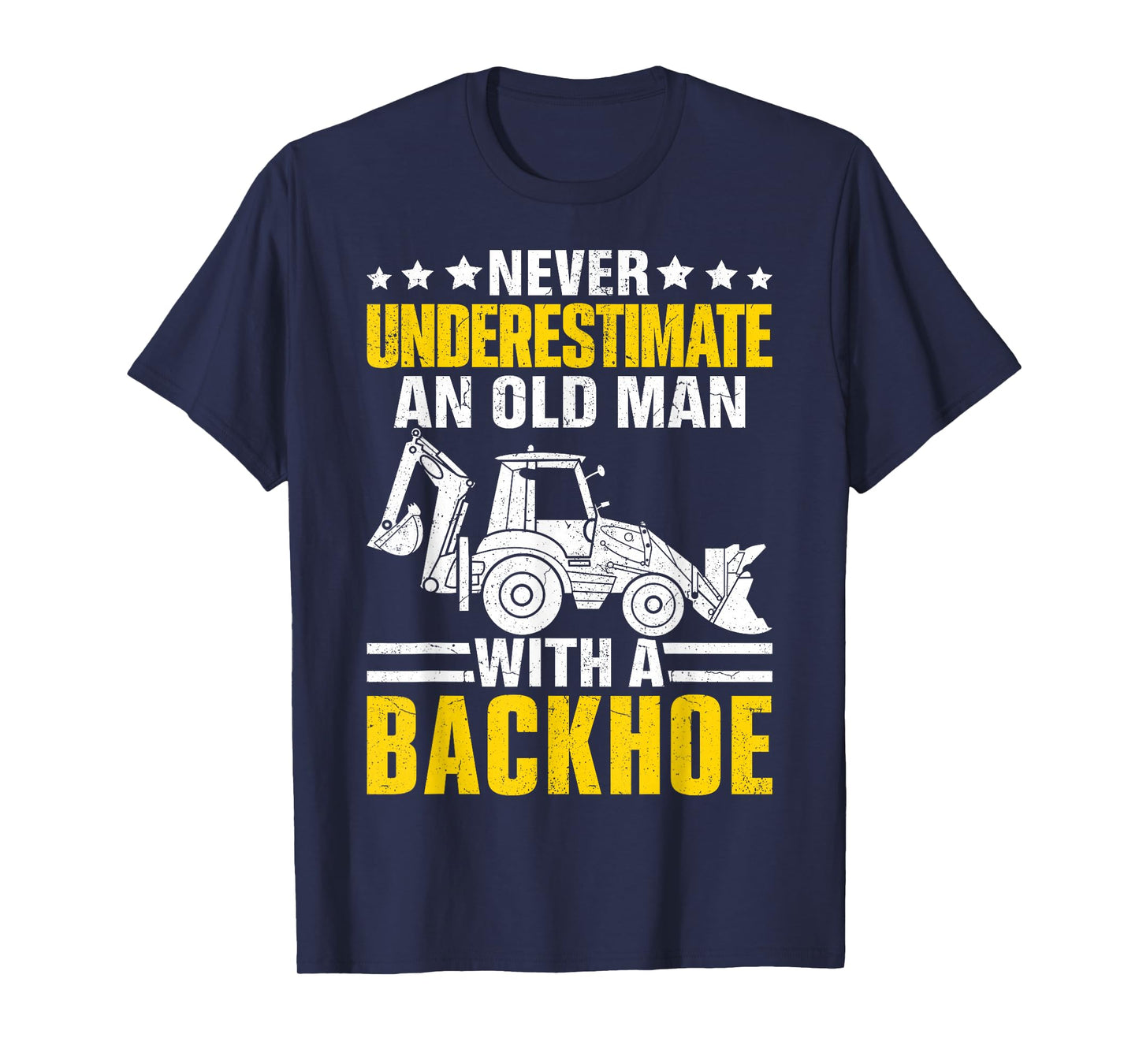 An Old Man With A Backhoe Funny Operator Heavy Equipment HEO T-Shirt