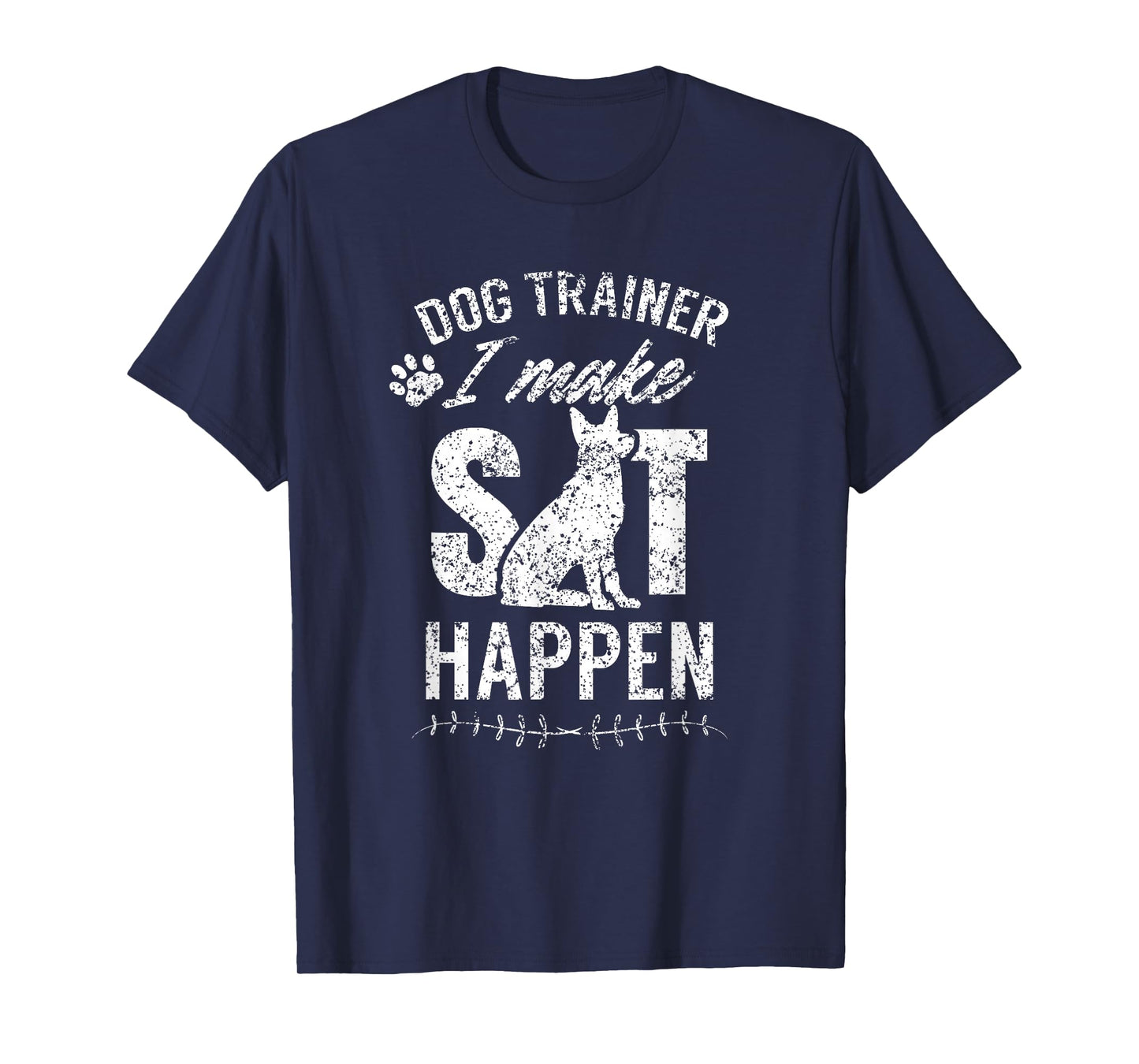 Dog Trainer - I Make Sit Happen Handler Service Training T-Shirt
