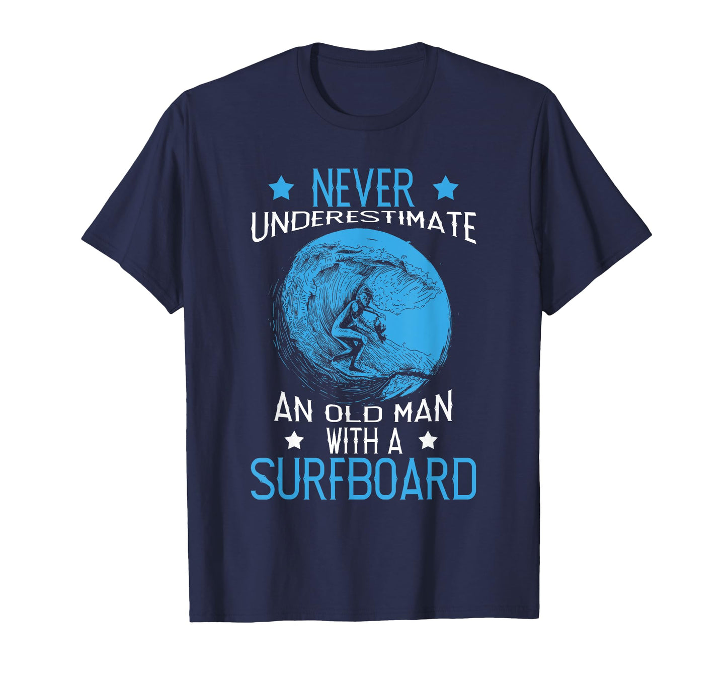 Never Underestimate An Old Man With A Surfboard Surf Surfing T-Shirt