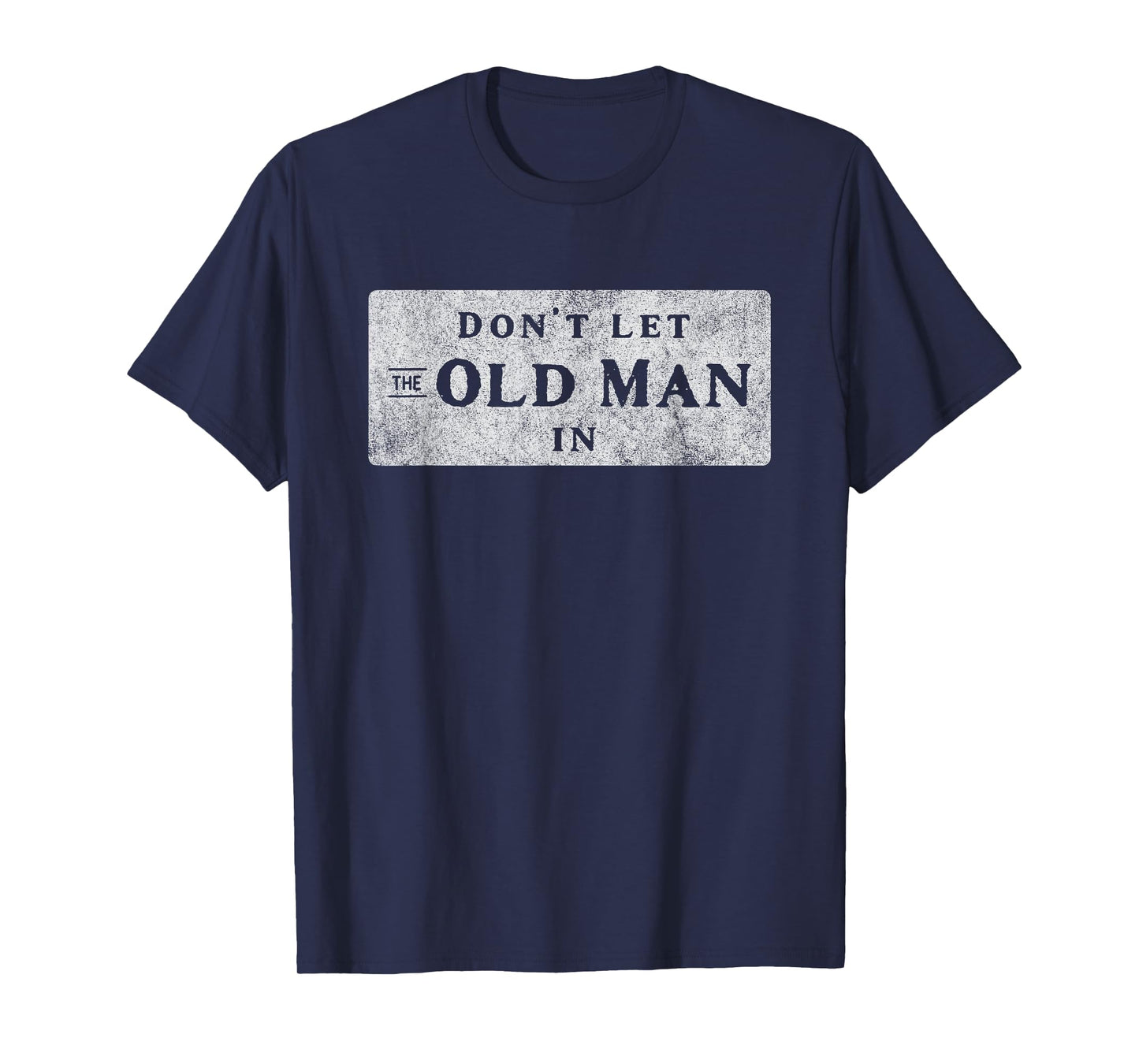 Don't Let the Old Man In T-Shirt