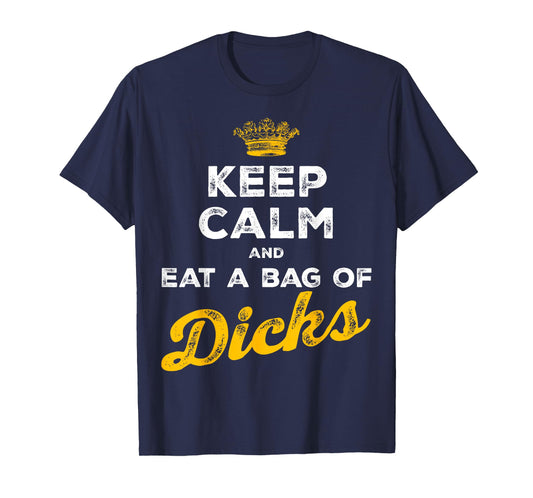 Keep Calm and Eat A Bag of Dicks T-Shirt