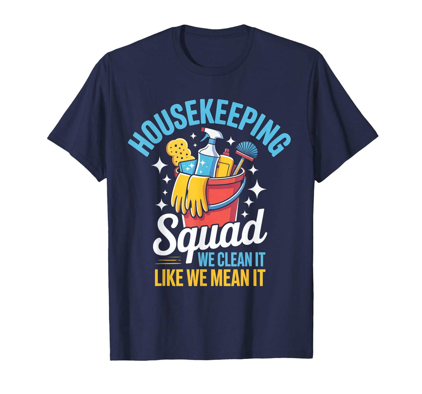Housekeeping Squad We Clean It Like We Mean It T-Shirt
