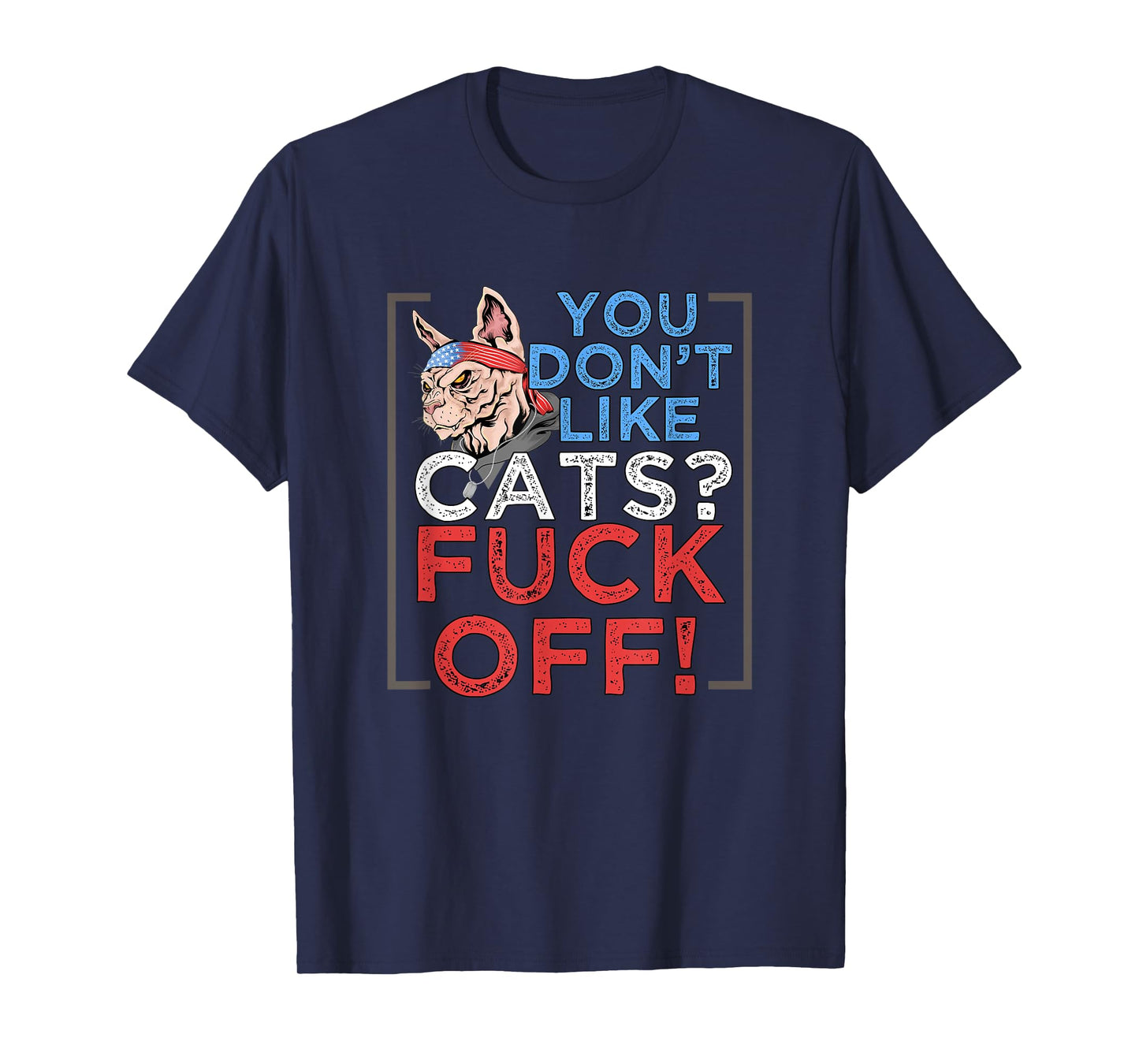 You Don't Like Cats, Fuck Off - Kitten Pet Owner T-Shirt