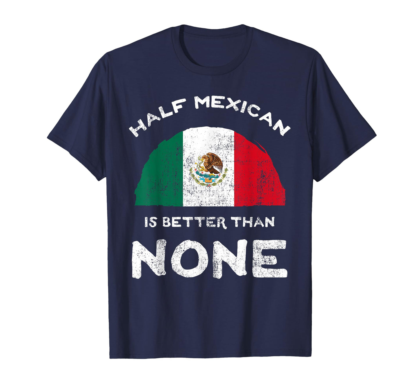Half Mexican Is Better Than None United Mexican States DNA T-Shirt