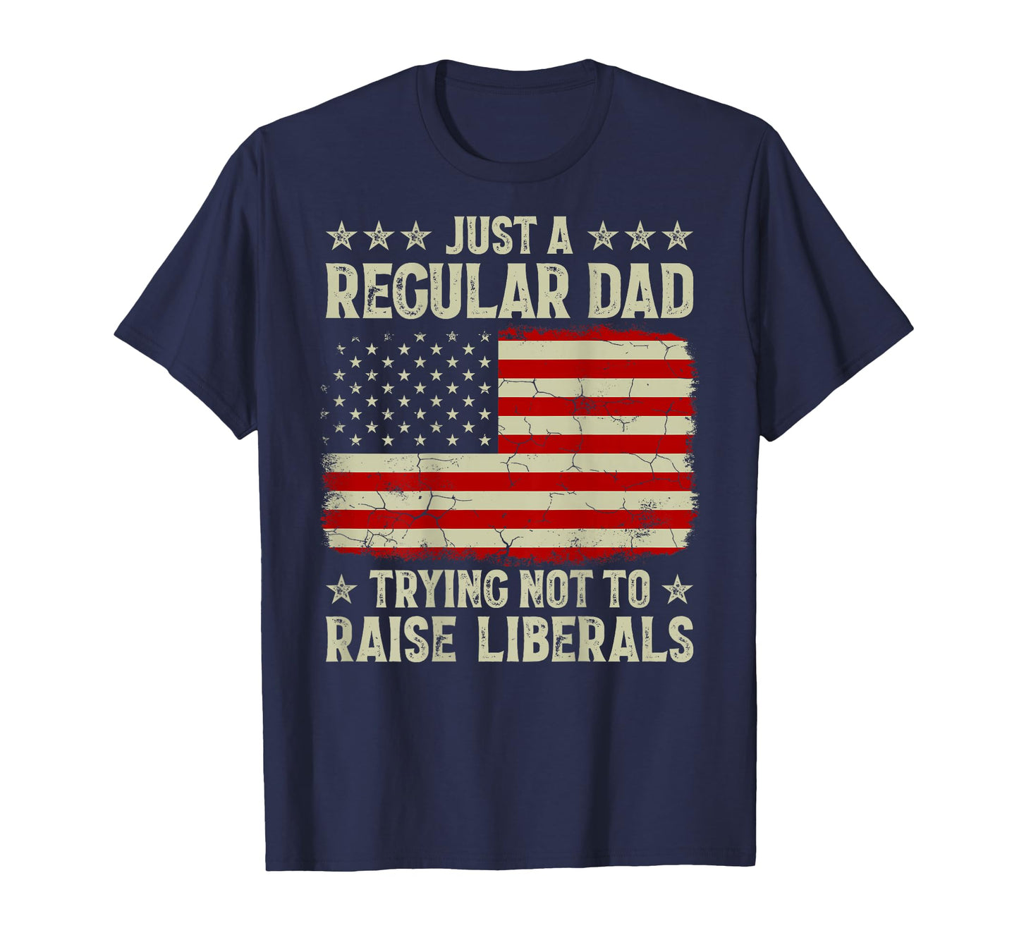 Just Regular Dad Trying Not To Raise Liberals Print On Back T-Shirt