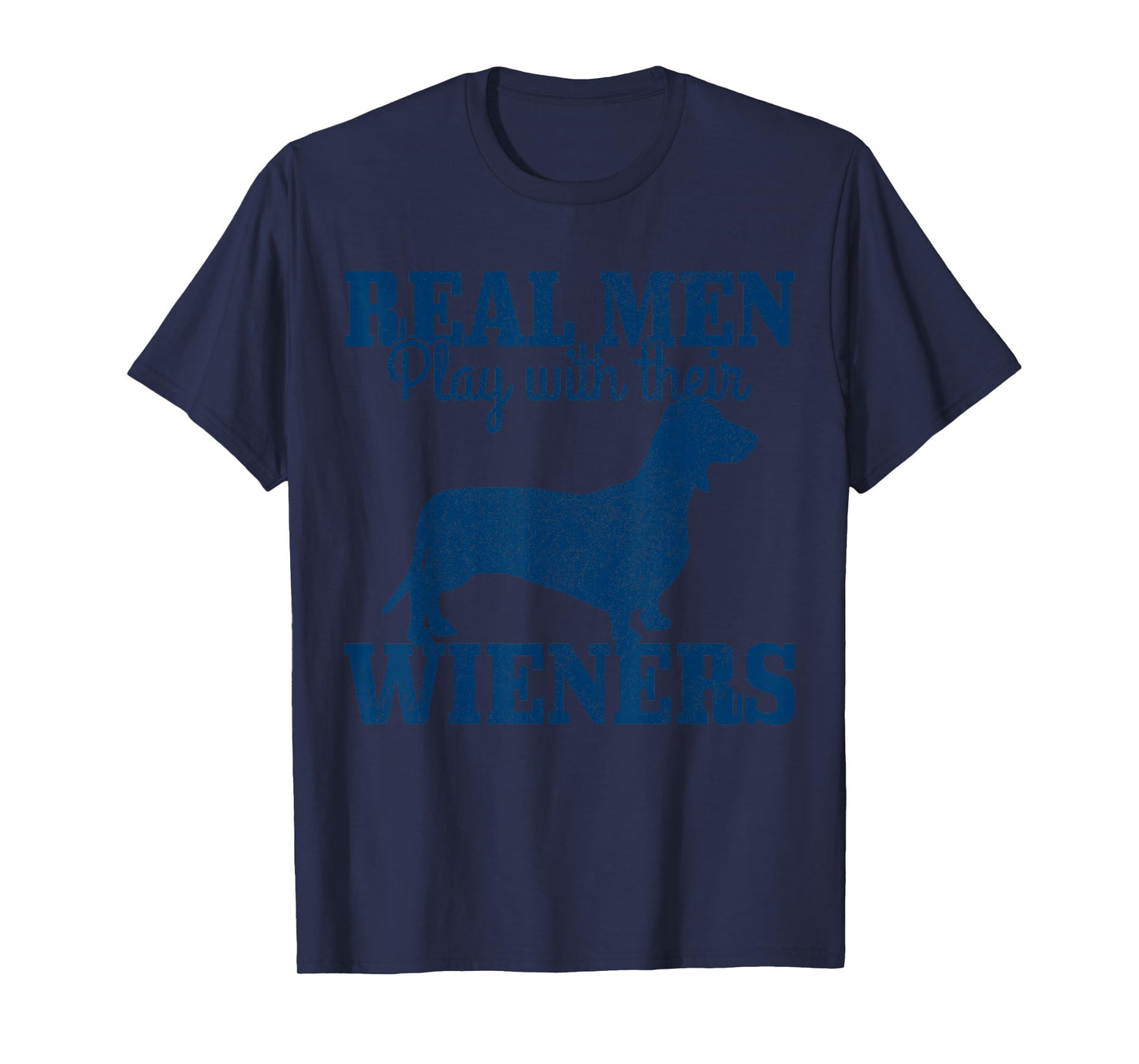 Dachshund Dad Real Men Play With Their Wiener Dog Funny Gift T-Shirt