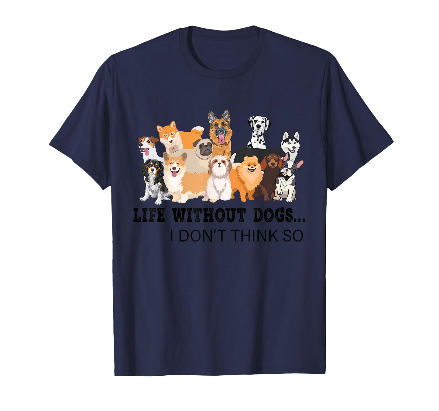 Life Without Dogs I Don't Think So T-Shirt