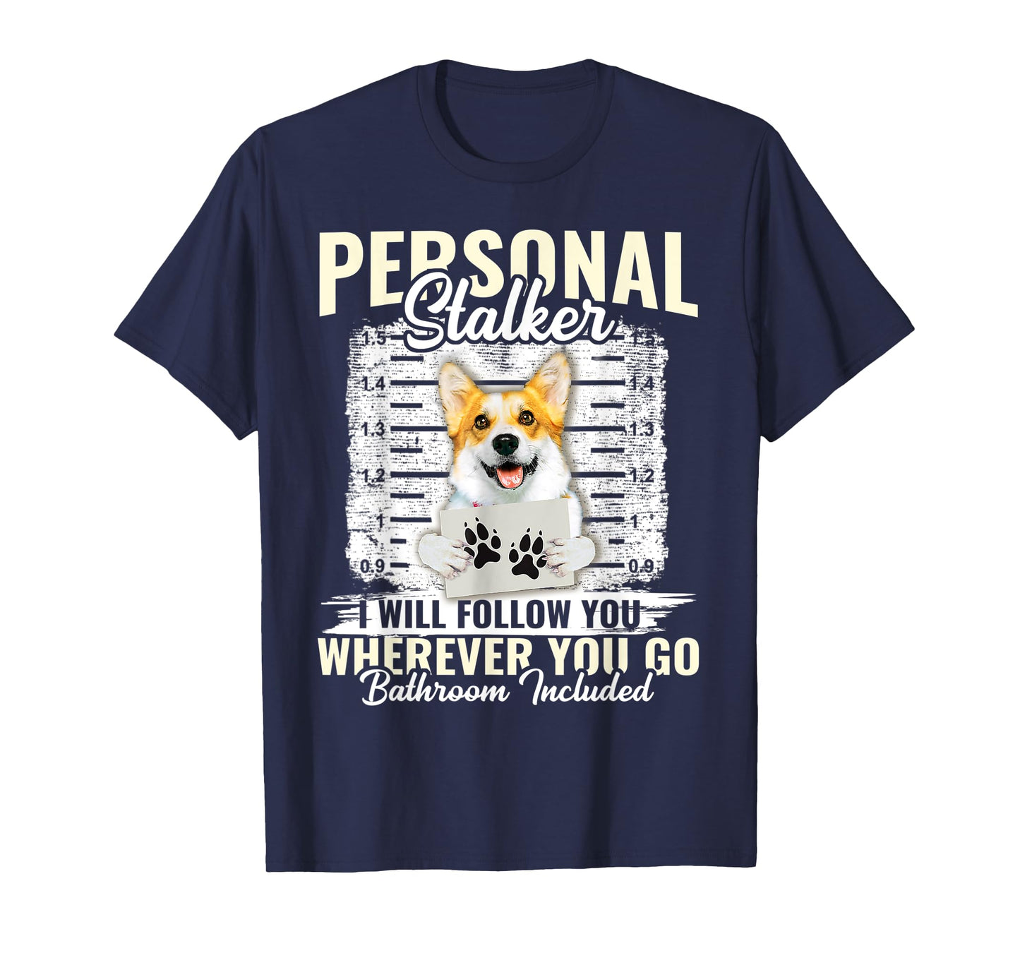 Personal Stalker Corgi Dog I'll Follow You Wherever You Go T-Shirt