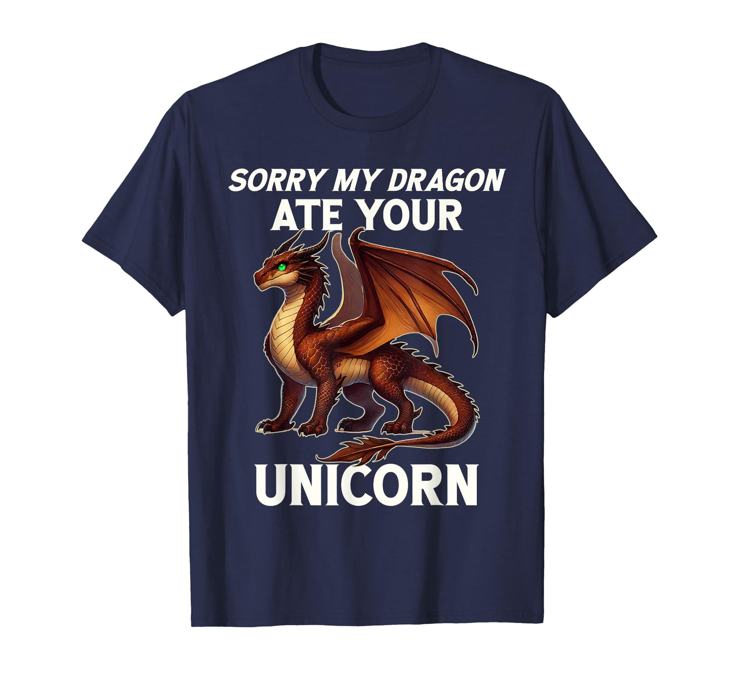 Funny Dragon Humor Sorry My Dragon Ate Your Unicorn T-Shirt