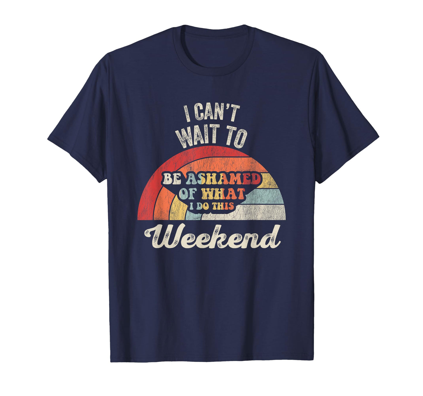 I Can't Wait to Be Ashamed of What I Do T-Shirt