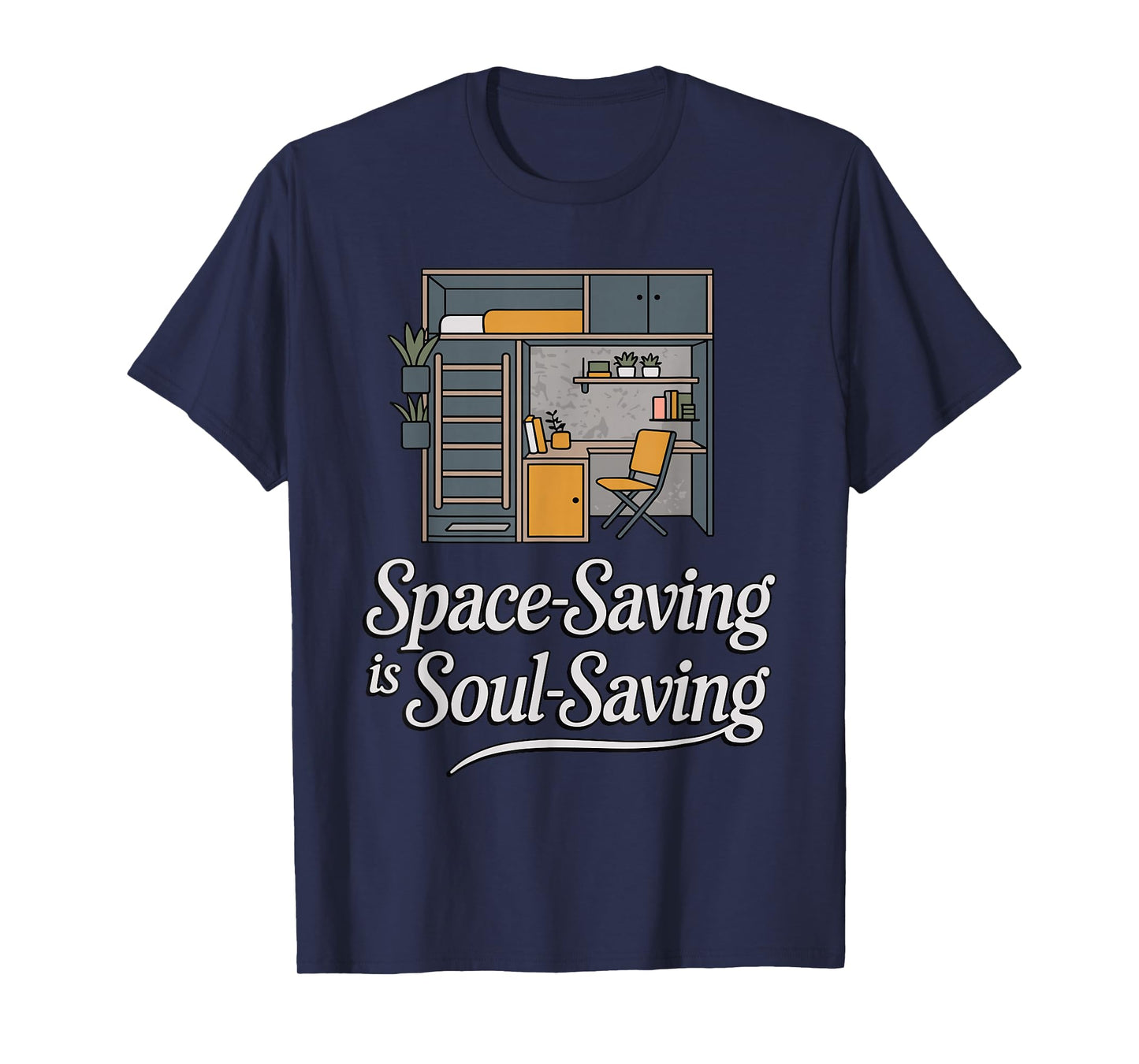 Space-Saving is Soul-Saving Funny Minimalist Home T-Shirt