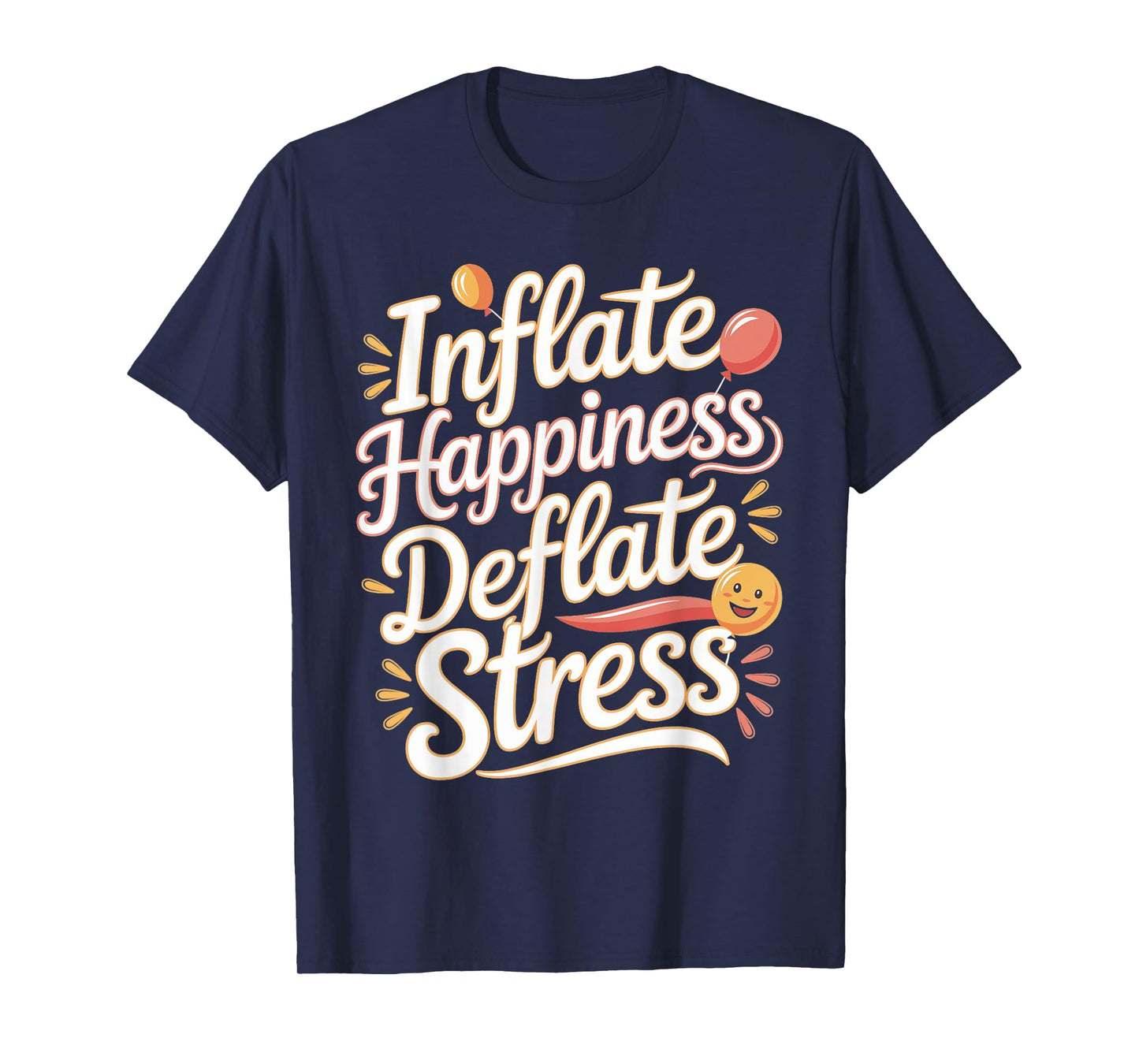Balloon Artist: Inflate Happiness, Deflate Stress T-Shirt