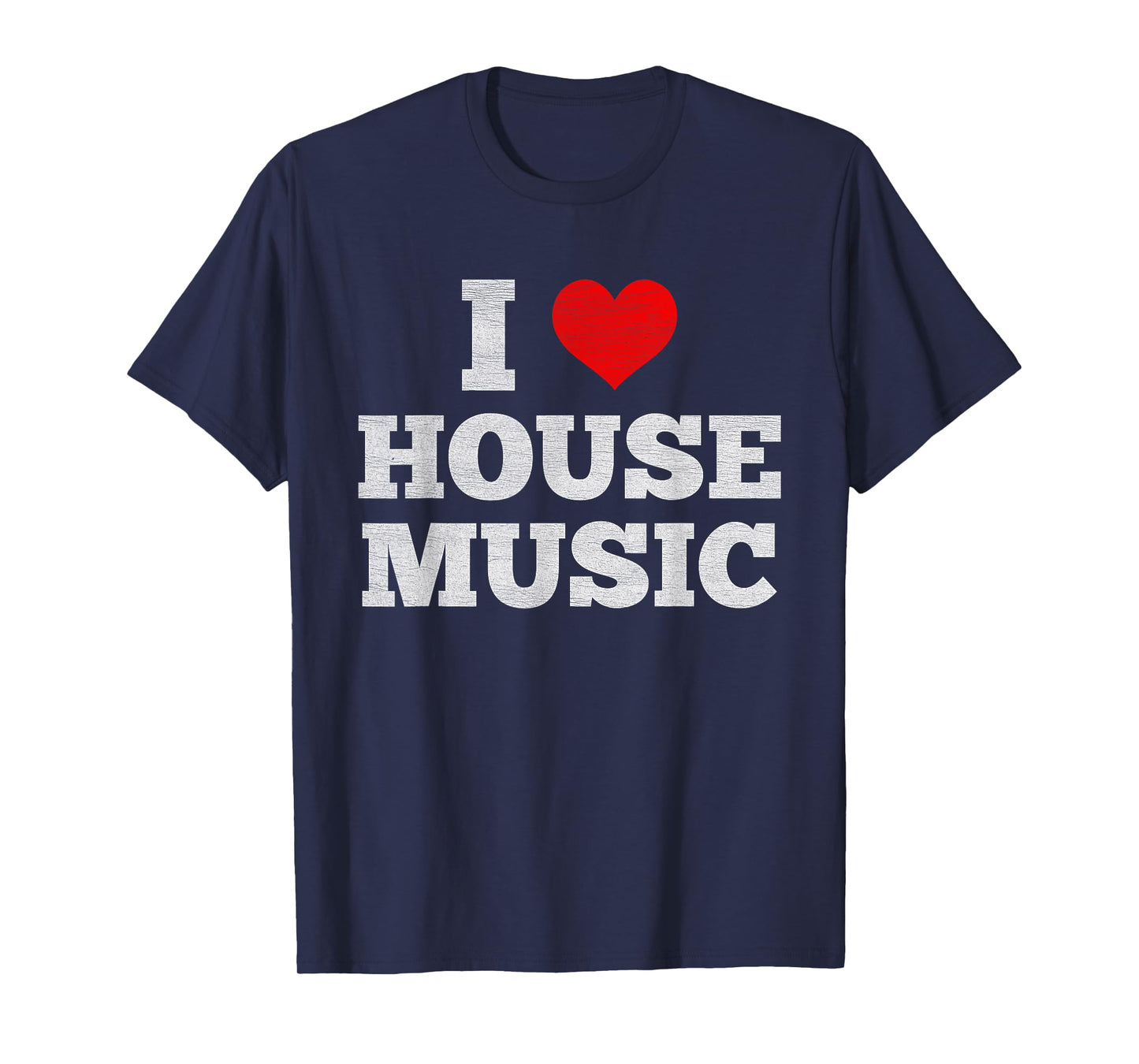 I Love House Music - EDM DJ Distressed T-Shirt