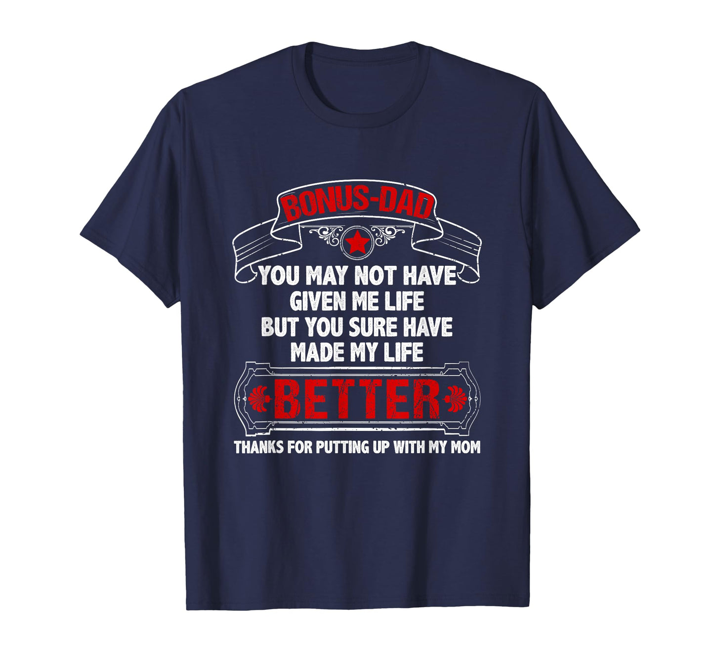 Bonus Dad Made My Life Better Thanks Putting Up With My Mom T-Shirt